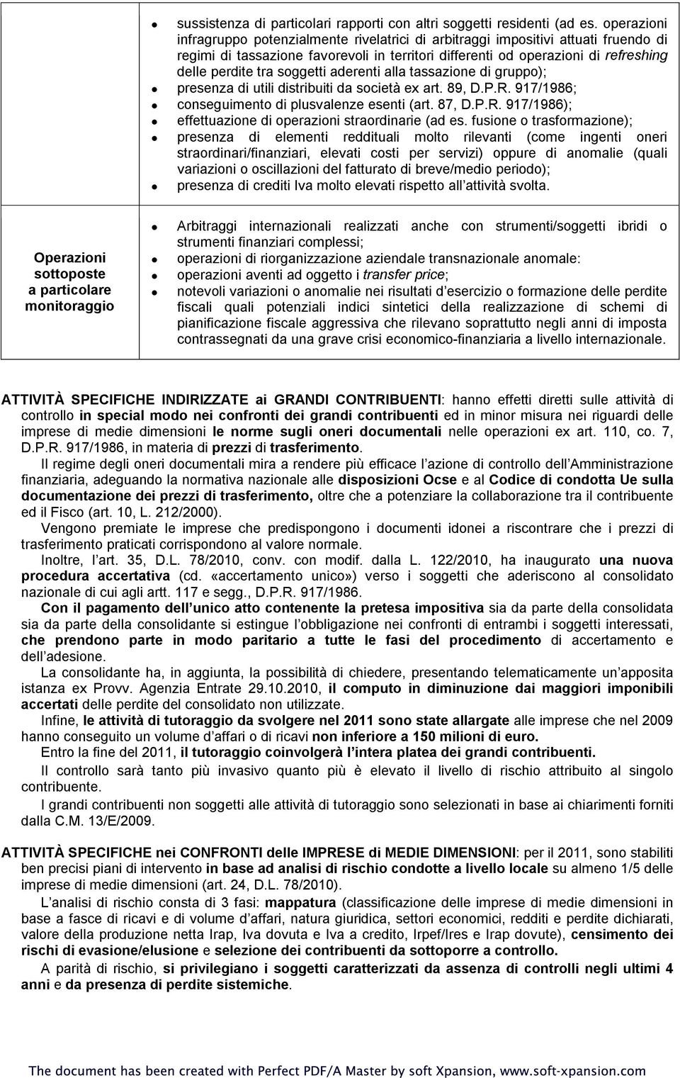 soggetti aderenti alla tassazione di gruppo); presenza di utili distribuiti da società ex art. 89, D.P.R. 917/1986; conseguimento di plusvalenze esenti (art. 87, D.P.R. 917/1986); effettuazione di operazioni straordinarie (ad es.