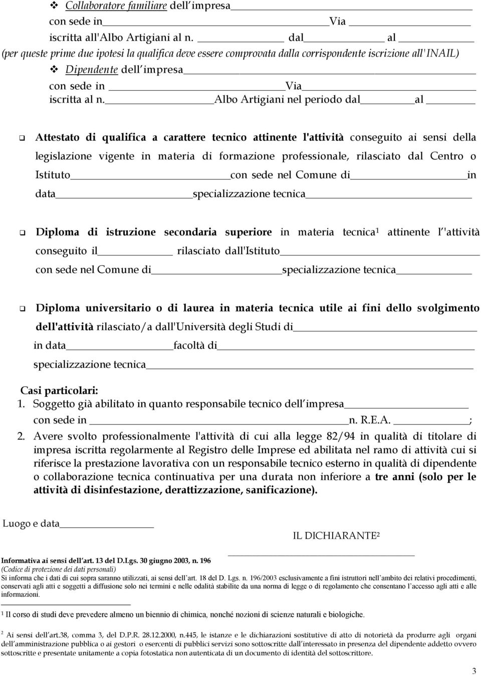 Albo Artigiani nel periodo dal al Attestato di qualifica a carattere tecnico attinente l'attività conseguito ai sensi della legislazione vigente in materia di formazione professionale, rilasciato dal