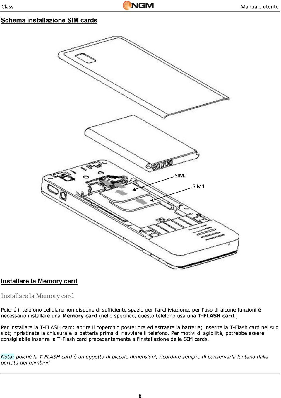 ) Per installare la T-FLASH card: aprite il coperchio posteriore ed estraete la batteria; inserite la T-Flash card nel suo slot; ripristinate la chiusura e la batteria prima di riavviare il