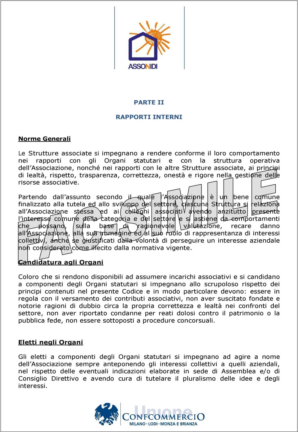 Partendo dall assunto secondo il quale l Associazione è un bene comune finalizzato alla tutela ed allo sviluppo del settore, ciascuna Struttura si relaziona all Associazione stessa ed ai colleghi