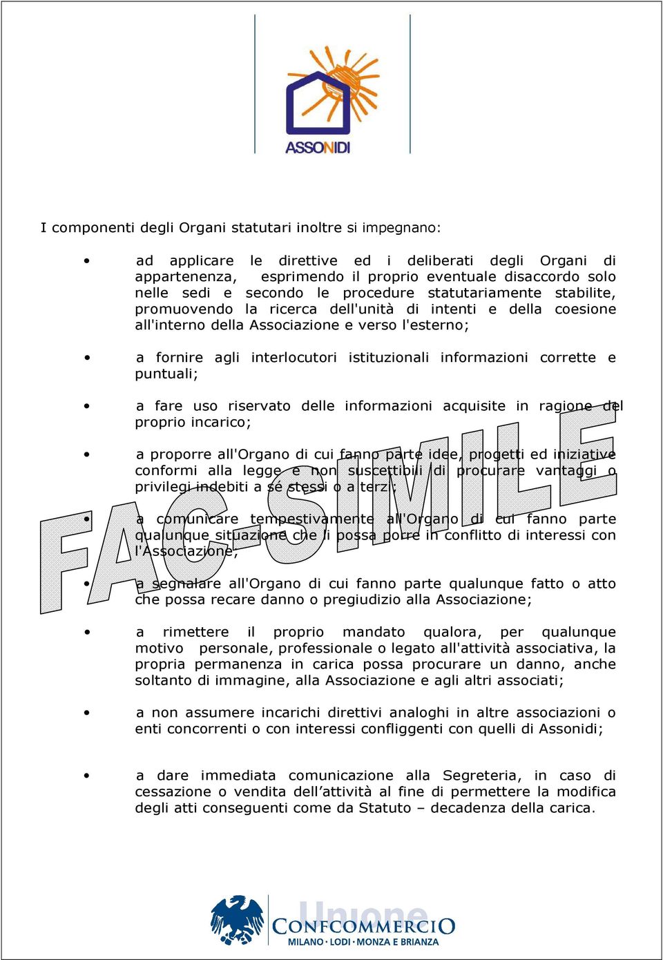 informazioni corrette e puntuali; a fare uso riservato delle informazioni acquisite in ragione del proprio incarico; a proporre all'organo di cui fanno parte idee, progetti ed iniziative conformi