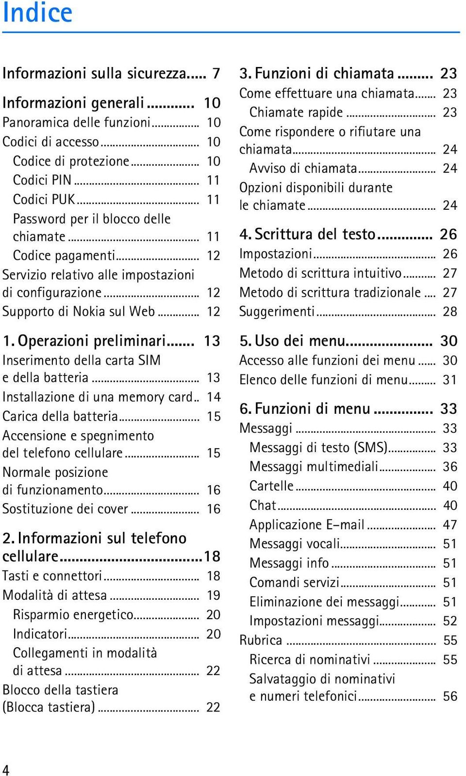 .. 13 Inserimento della carta SIM e della batteria... 13 Installazione di una memory card.. 14 Carica della batteria... 15 Accensione e spegnimento del telefono cellulare.