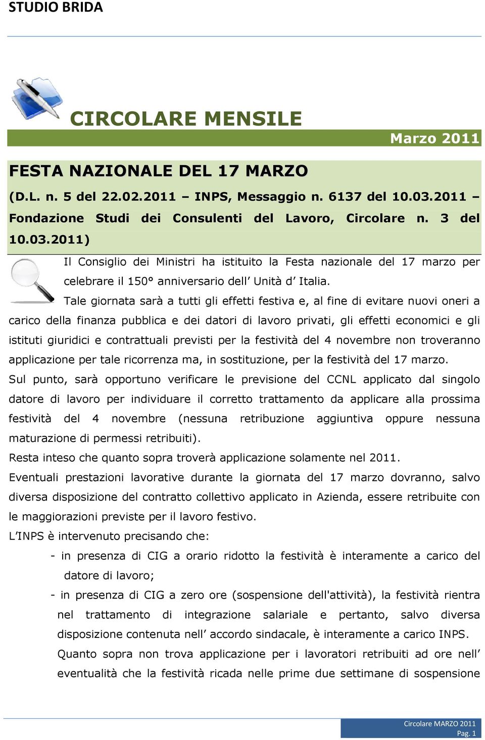 2011) Il Consiglio dei Ministri ha istituito la Festa nazionale del 17 marzo per celebrare il 150 anniversario dell Unità d Italia.