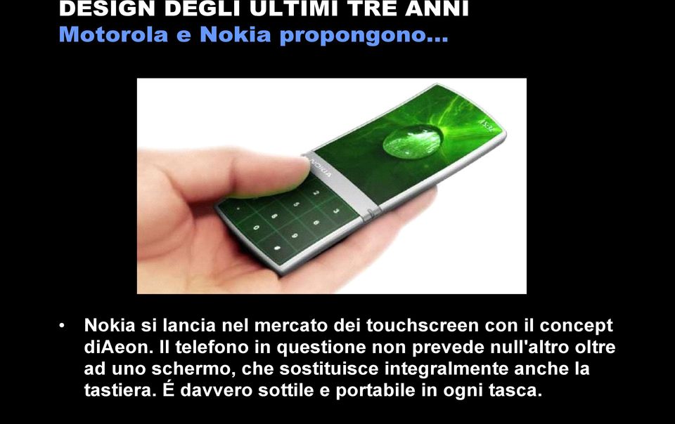 Il telefono in questione non prevede null'altro oltre ad uno schermo,