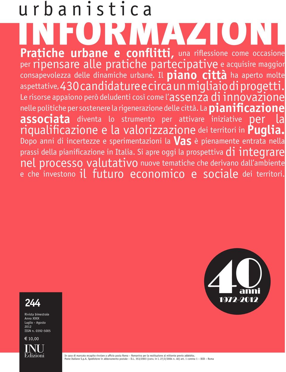 Le risorse appaiono però deludenti così come l assenza di innovazione nelle politiche per sostenere la rigenerazione delle città.