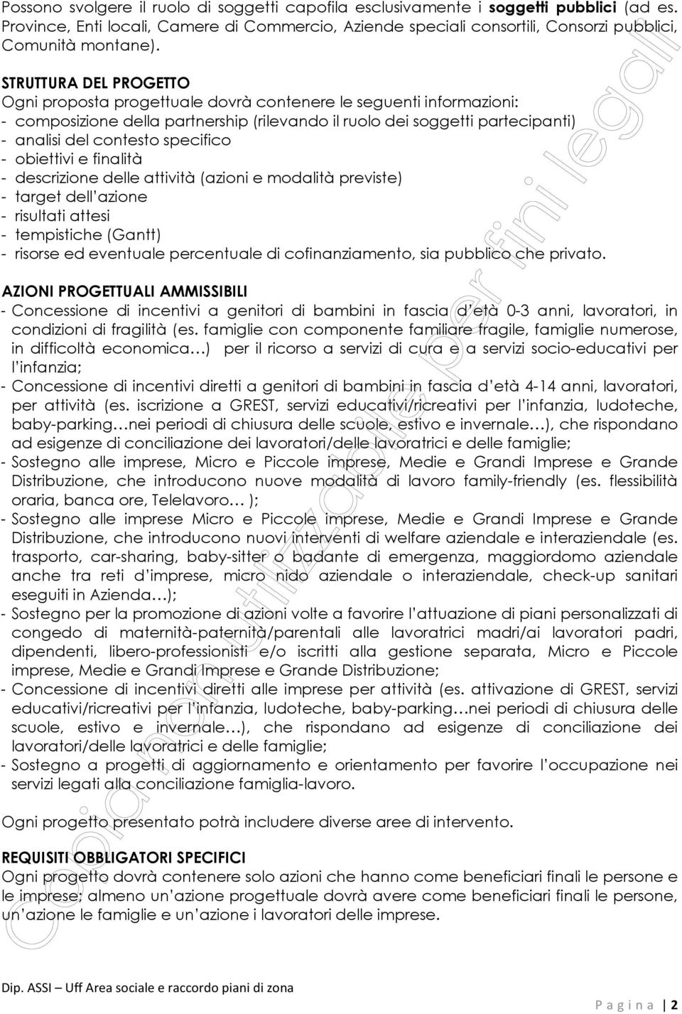 specifico - obiettivi e finalità - descrizione delle attività (azioni e modalità previste) - target dell azione - risultati attesi - tempistiche (Gantt) - risorse ed eventuale percentuale di