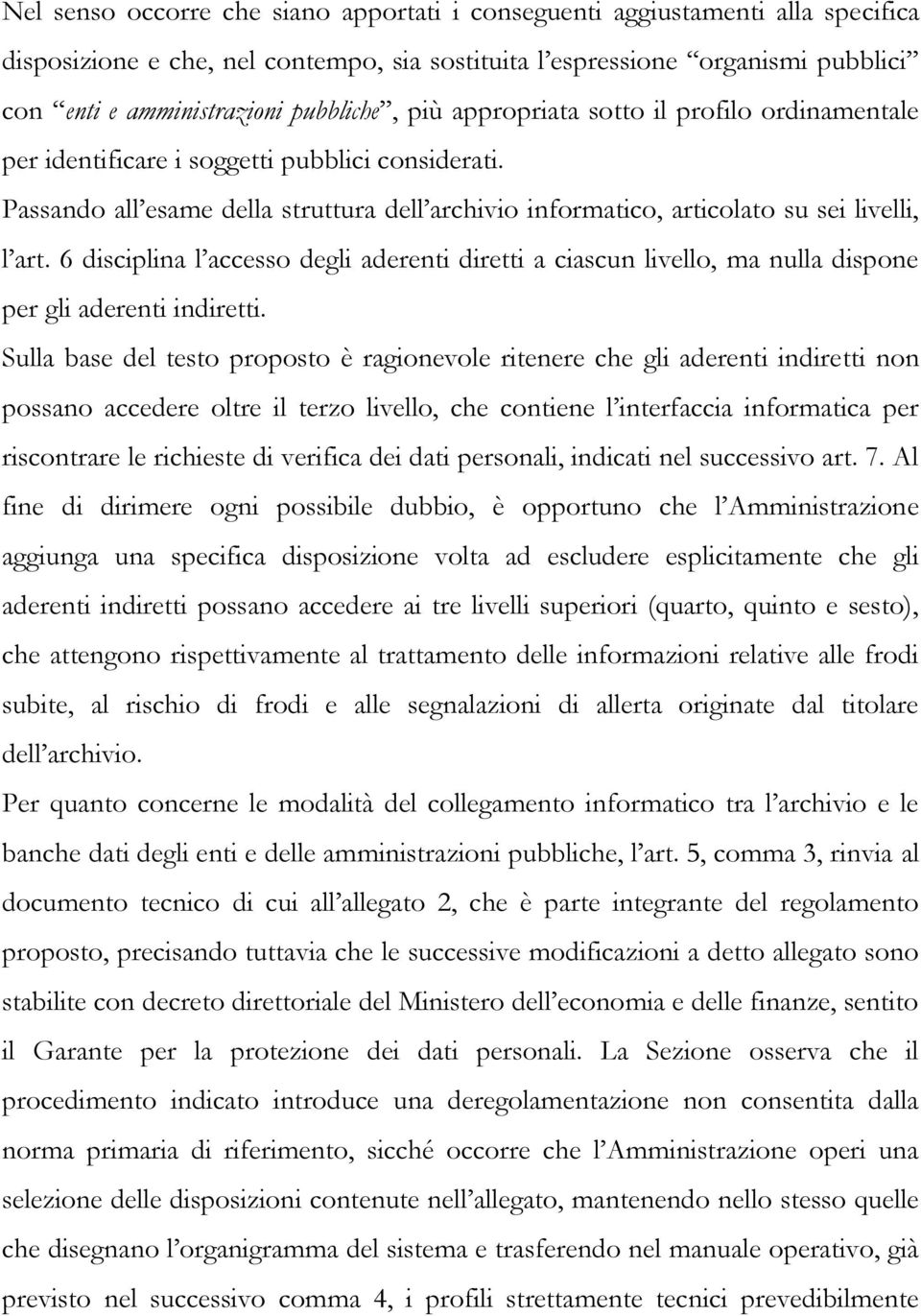 Passando all esame della struttura dell archivio informatico, articolato su sei livelli, l art.