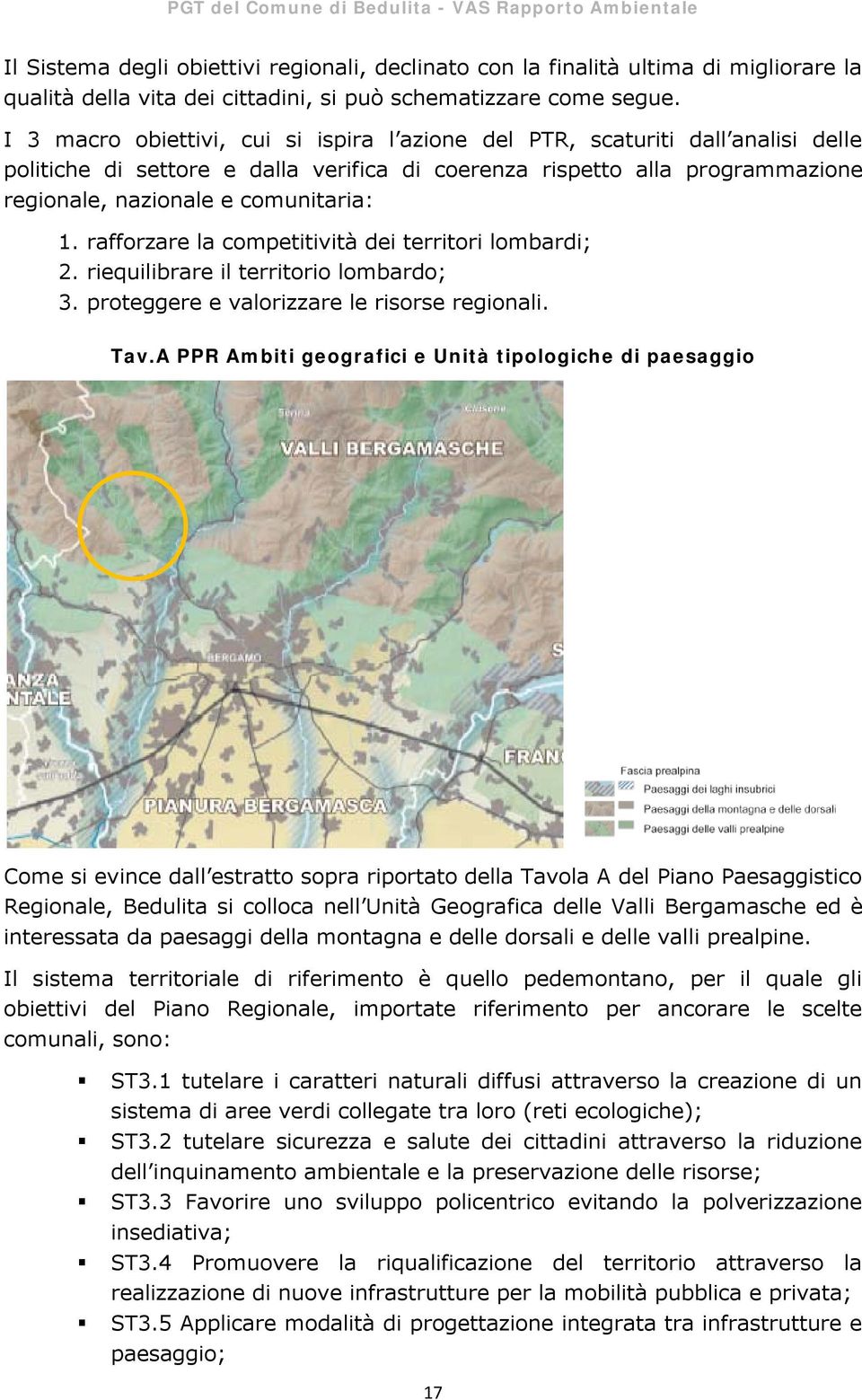 rafforzare la competitività dei territori lombardi; 2. riequilibrare il territorio lombardo; 3. proteggere e valorizzare le risorse regionali. Tav.