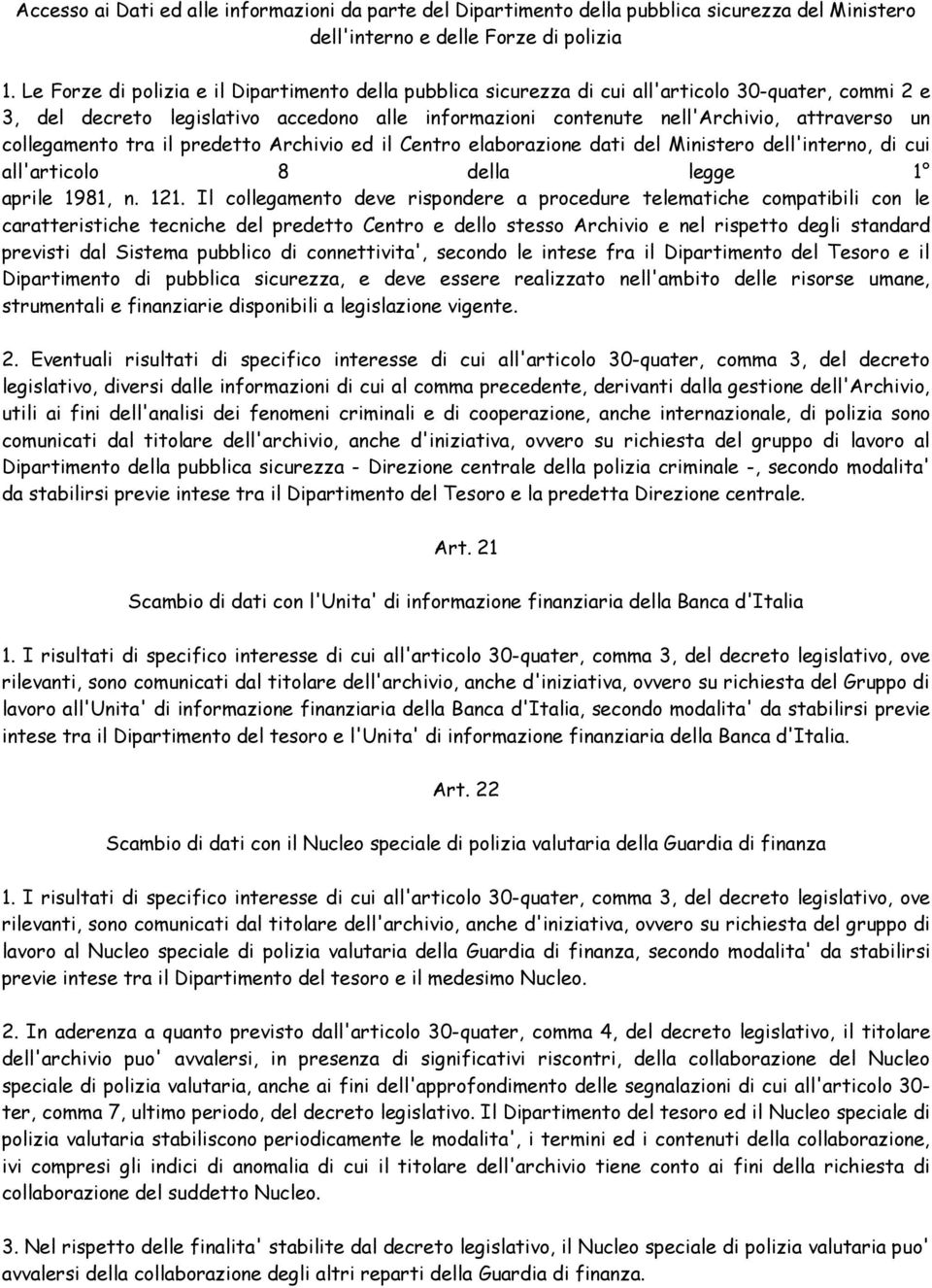 collegamento tra il predetto Archivio ed il Centro elaborazione dati del Ministero dell'interno, di cui all'articolo 8 della legge 1 aprile 1981, n. 121.