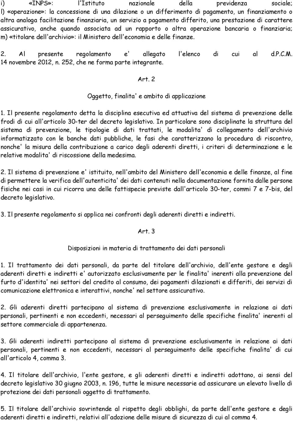 Ministero dell'economia e delle finanze. 2. Al presente regolamento e' allegato l'elenco di cui al d.p.c.m. 14 novembre 2012, n. 252, che ne forma parte integrante. Art.