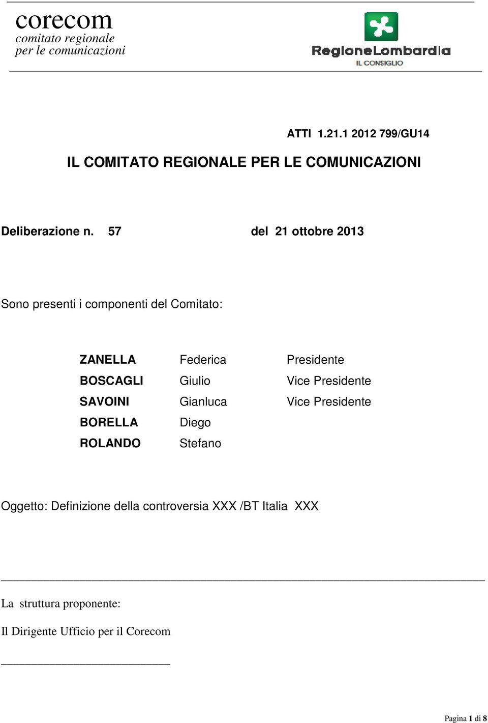 57 del 21 ottobre 2013 Sono presenti i componenti del Comitato: ZANELLA Federica Presidente BOSCAGLI Giulio Vice
