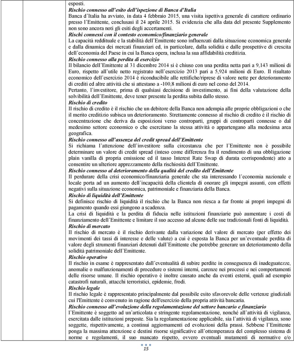 24 aprile 2015. Si evidenzia che alla data del presente Supplemento non sono ancora noti gli esiti degli accertamenti.