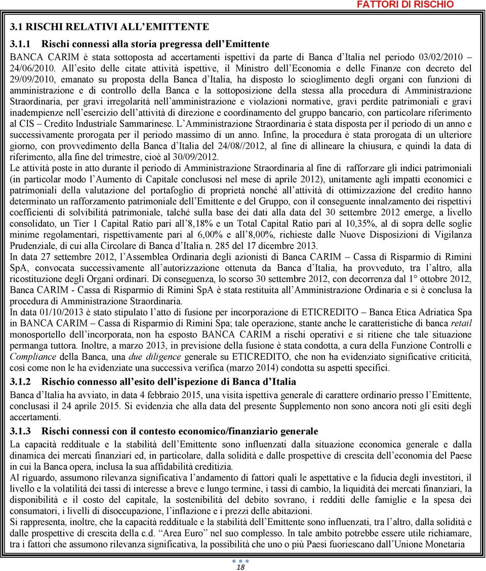 funzioni di amministrazione e di controllo della Banca e la sottoposizione della stessa alla procedura di Amministrazione Straordinaria, per gravi irregolarità nell amministrazione e violazioni