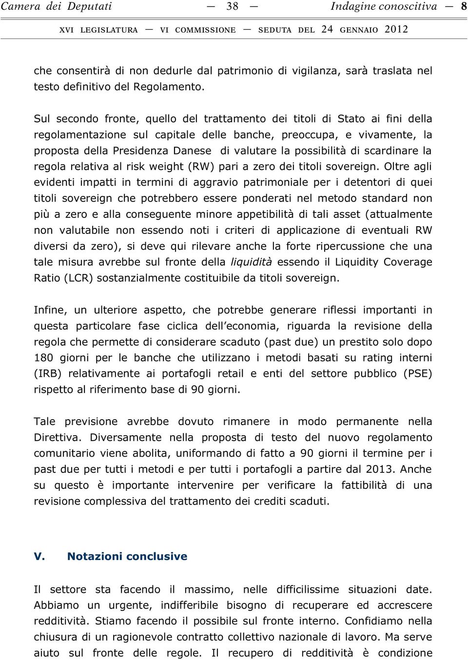 possibilità di scardinare la regola relativa al risk weight (RW) pari a zero dei titoli sovereign.