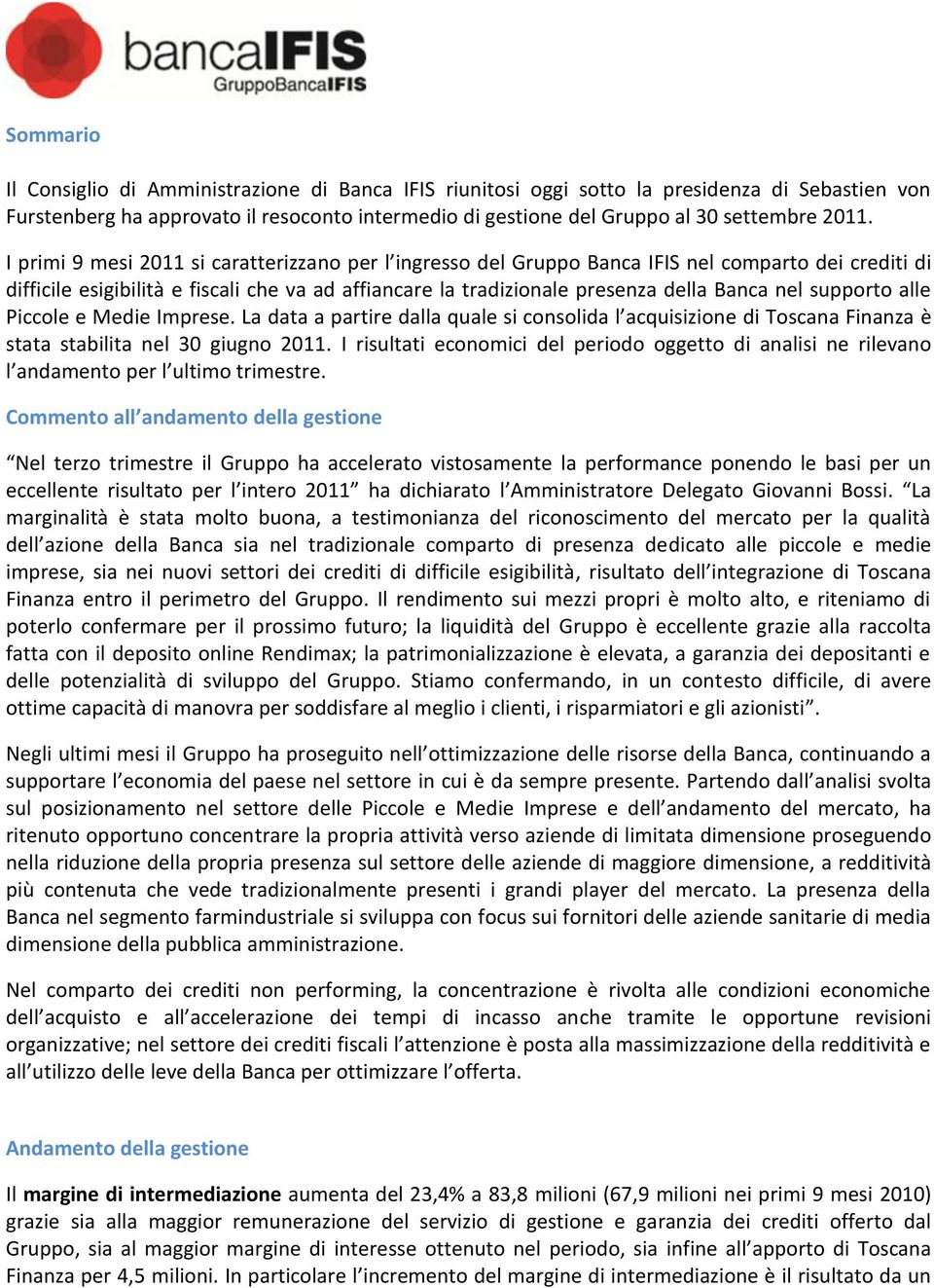 supporto alle Piccole e Medie Imprese. La data a partire dalla quale si consolida l acquisizione di Toscana Finanza è stata stabilita nel 30 giugno 2011.