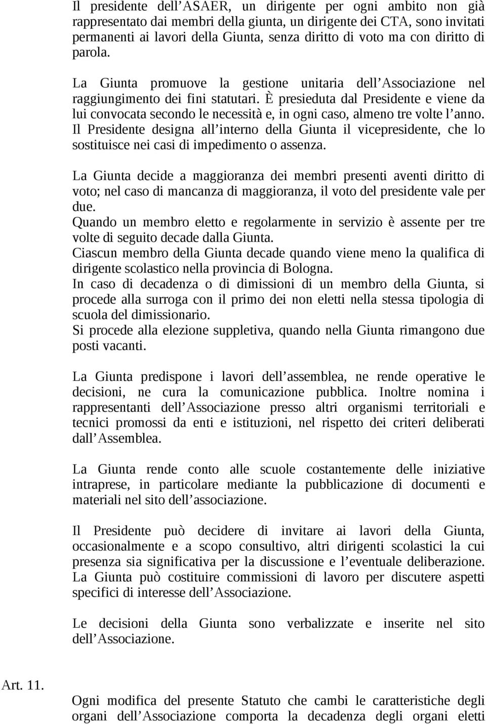 È presieduta dal Presidente e viene da lui convocata secondo le necessità e, in ogni caso, almeno tre volte l anno.