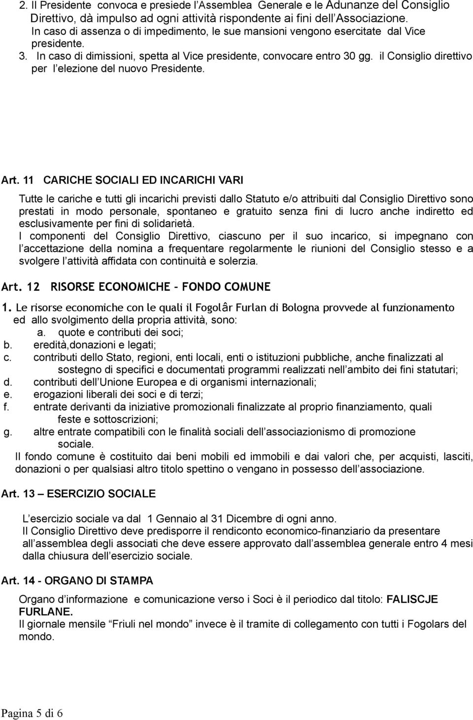 il Consiglio direttivo per l elezione del nuovo Presidente. Art.