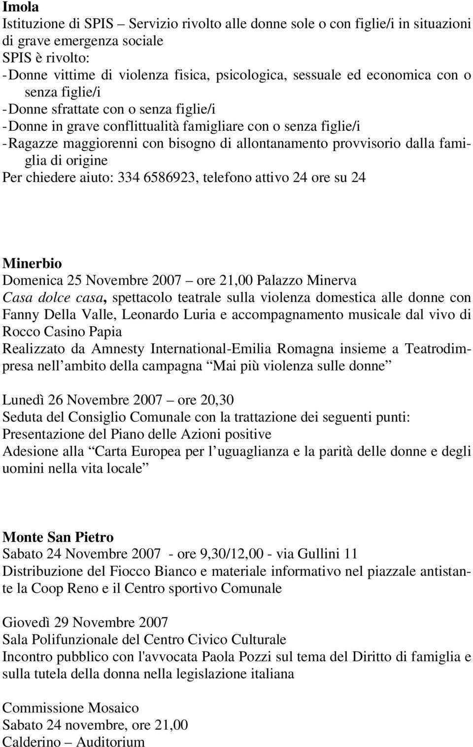 dalla famiglia di origine Per chiedere aiuto: 334 6586923, telefono attivo 24 ore su 24 Minerbio Domenica 25 Novembre 2007 ore 21,00 Palazzo Minerva Casa dolce casa, spettacolo teatrale sulla