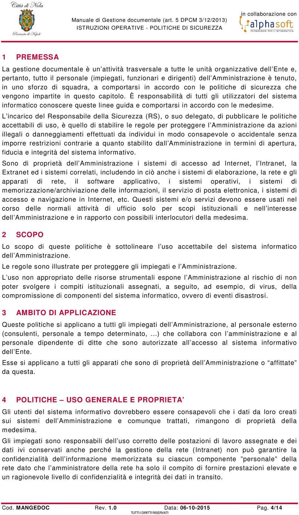 È responsabilità di tutti gli utilizzatori del sistema informatico conoscere queste linee guida e comportarsi in accordo con le medesime.