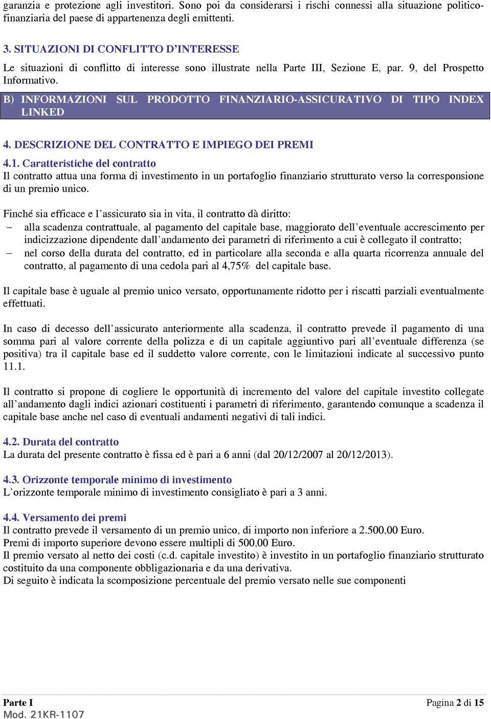 B) INFORMAZIONI SUL PRODOTTO FINANZIARIO-ASSICURATIVO DI TIPO INDEX LINKED 4. DESCRIZIONE DEL CONTRATTO E IMPIEGO DEI PREMI 4.1.