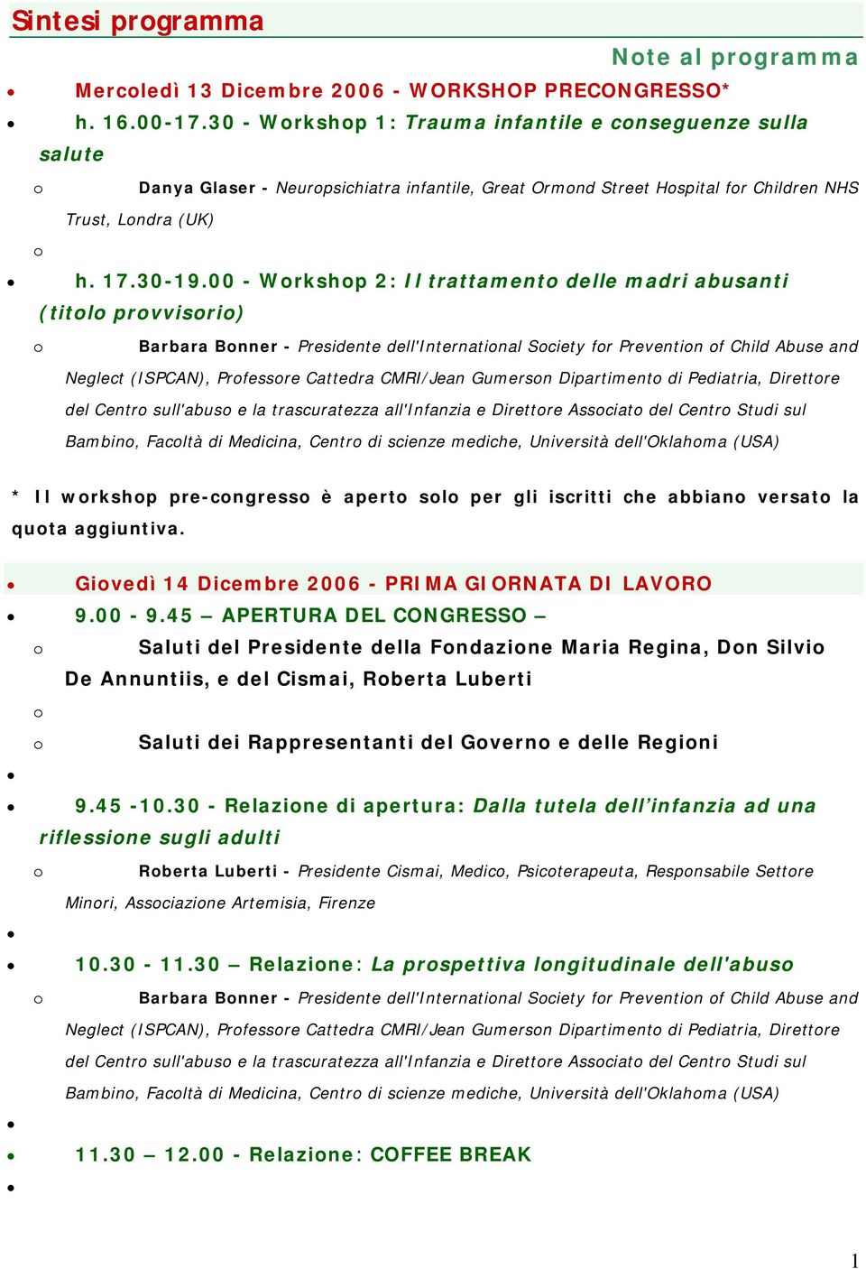 00 - Wrkshp 2: Il trattament delle madri abusanti (titl prvvisri) Barbara Bnner - Presidente dell'internatinal Sciety fr Preventin f Child Abuse and Neglect (ISPCAN), Prfessre Cattedra CMRI/Jean