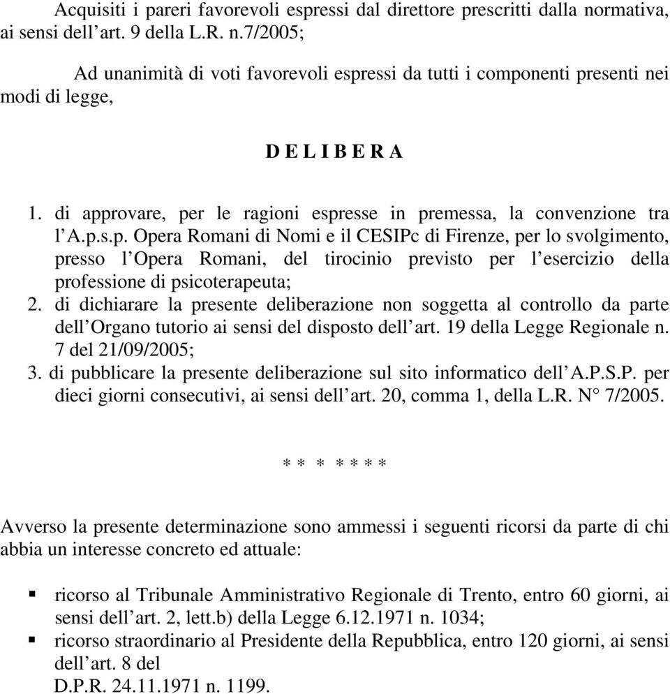 di dichiarare la presente deliberazione non soggetta al controllo da parte dell Organo tutorio ai sensi del disposto dell art. 19 della Legge Regionale n. 7 del 21/09/2005; 3.