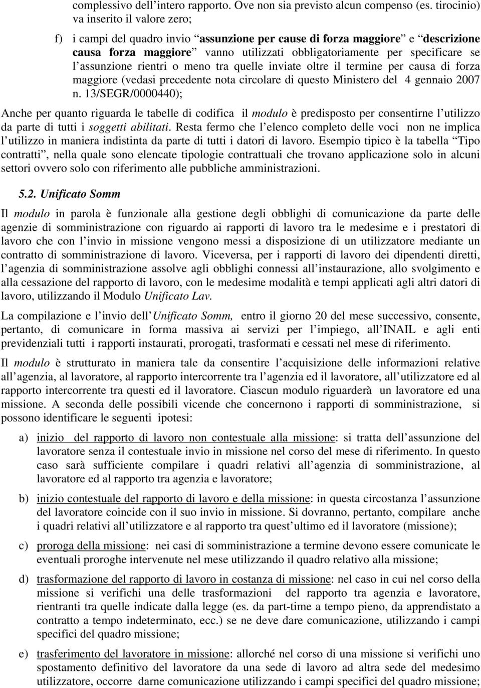 assunzione rientri o meno tra quelle inviate oltre il termine per causa di forza maggiore (vedasi precedente nota circolare di questo Ministero del 4 gennaio 2007 n.