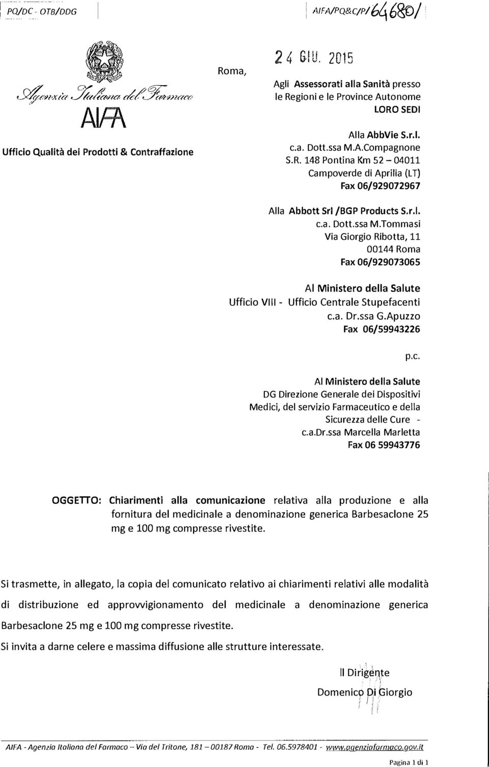 a. Dr.ssa G.Apuzzo Fax 06/59943226 p.c. Al Ministero della Salute DG Direzione Generale dei Dispositivi Medici, del servizio Farmaceutico e della Sicurezza delle Cure - c.a.dr.