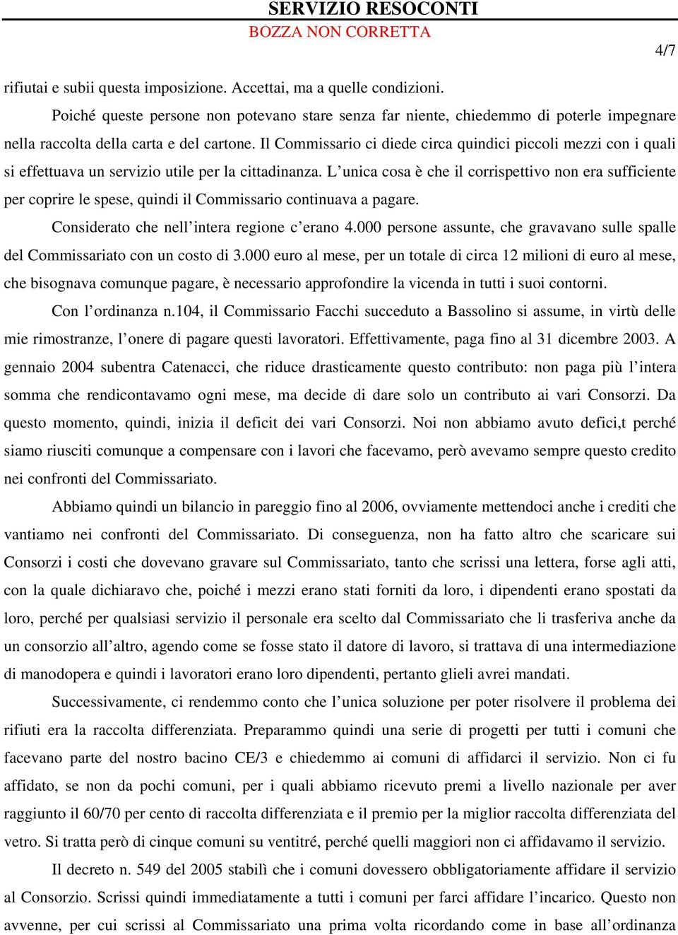 Il Commissario ci diede circa quindici piccoli mezzi con i quali si effettuava un servizio utile per la cittadinanza.