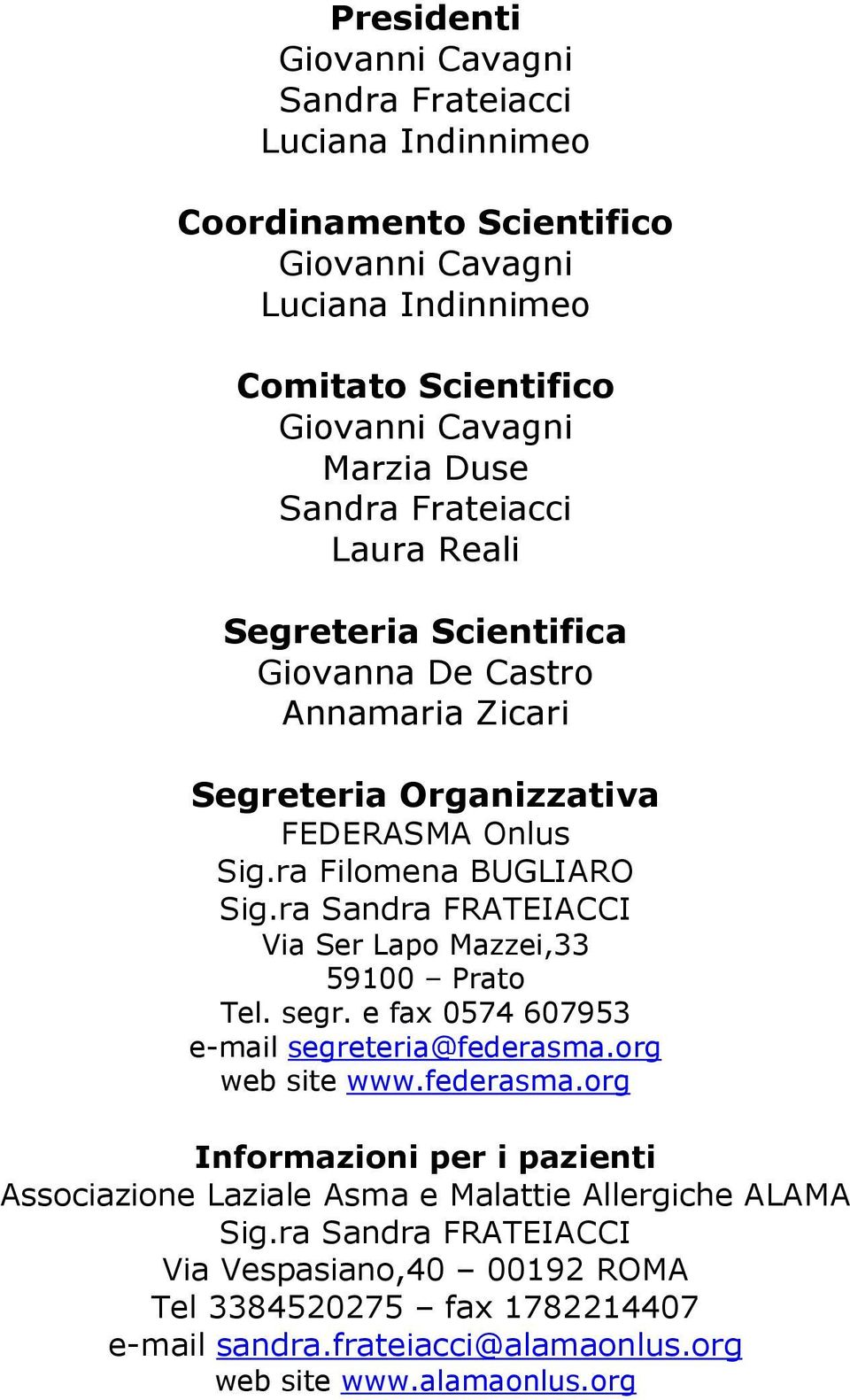 ra Sandra FRATEIACCI Via Ser Lapo Mazzei,33 59100 Prato Tel. segr. e fax 0574 607953 e-mail segreteria@federasma.