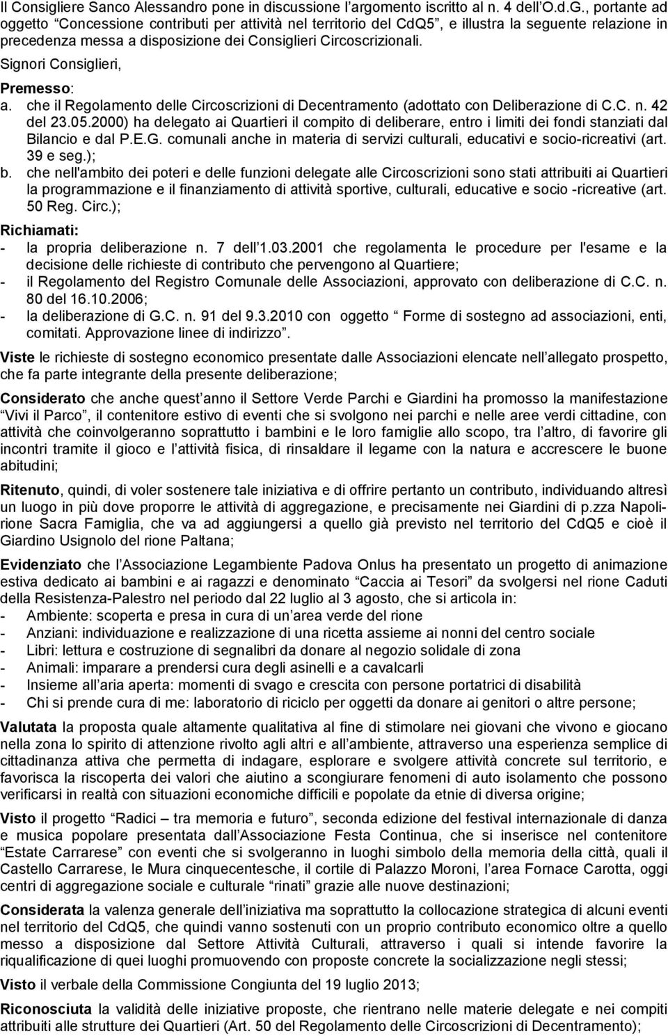 Signori Consiglieri, Premesso: a. che il Regolamento delle Circoscrizioni di Decentramento (adottato con Deliberazione di C.C. n. 42 del 23.05.