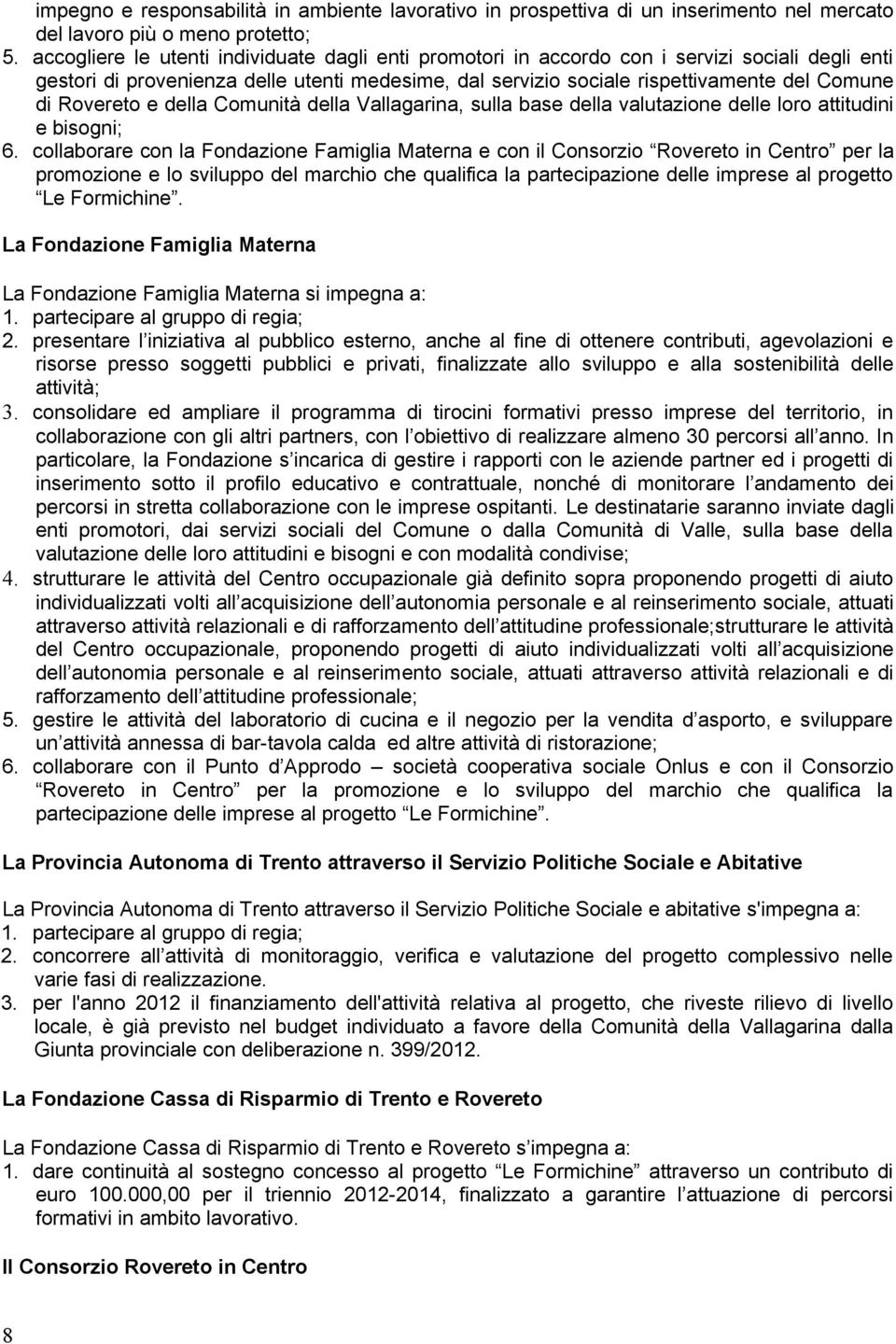 Rovereto e della Comunità della Vallagarina, sulla base della valutazione delle loro attitudini e bisogni; 6.