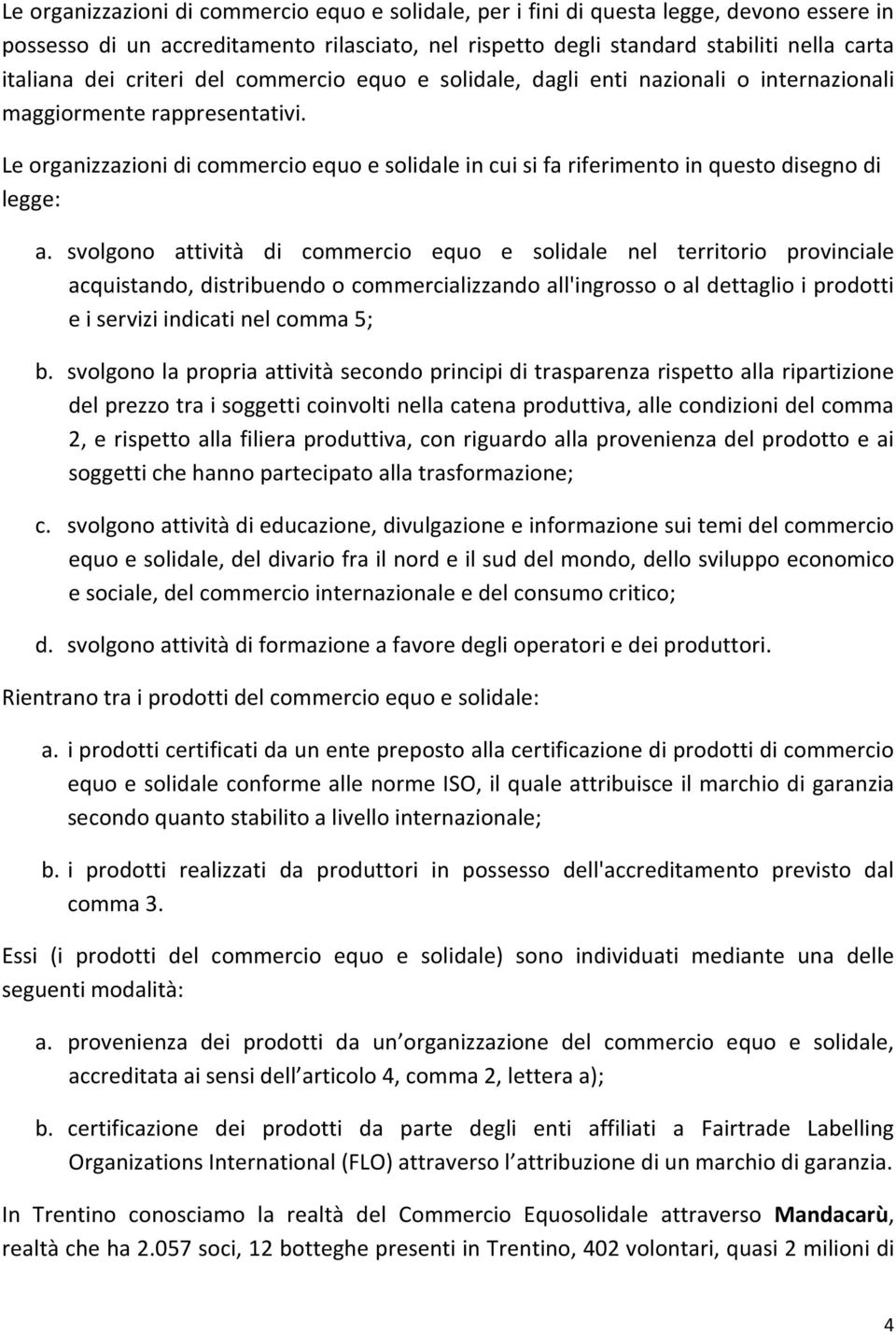 Le organizzazioni di commercio equo e solidale in cui si fa riferimento in questo disegno di legge: a.