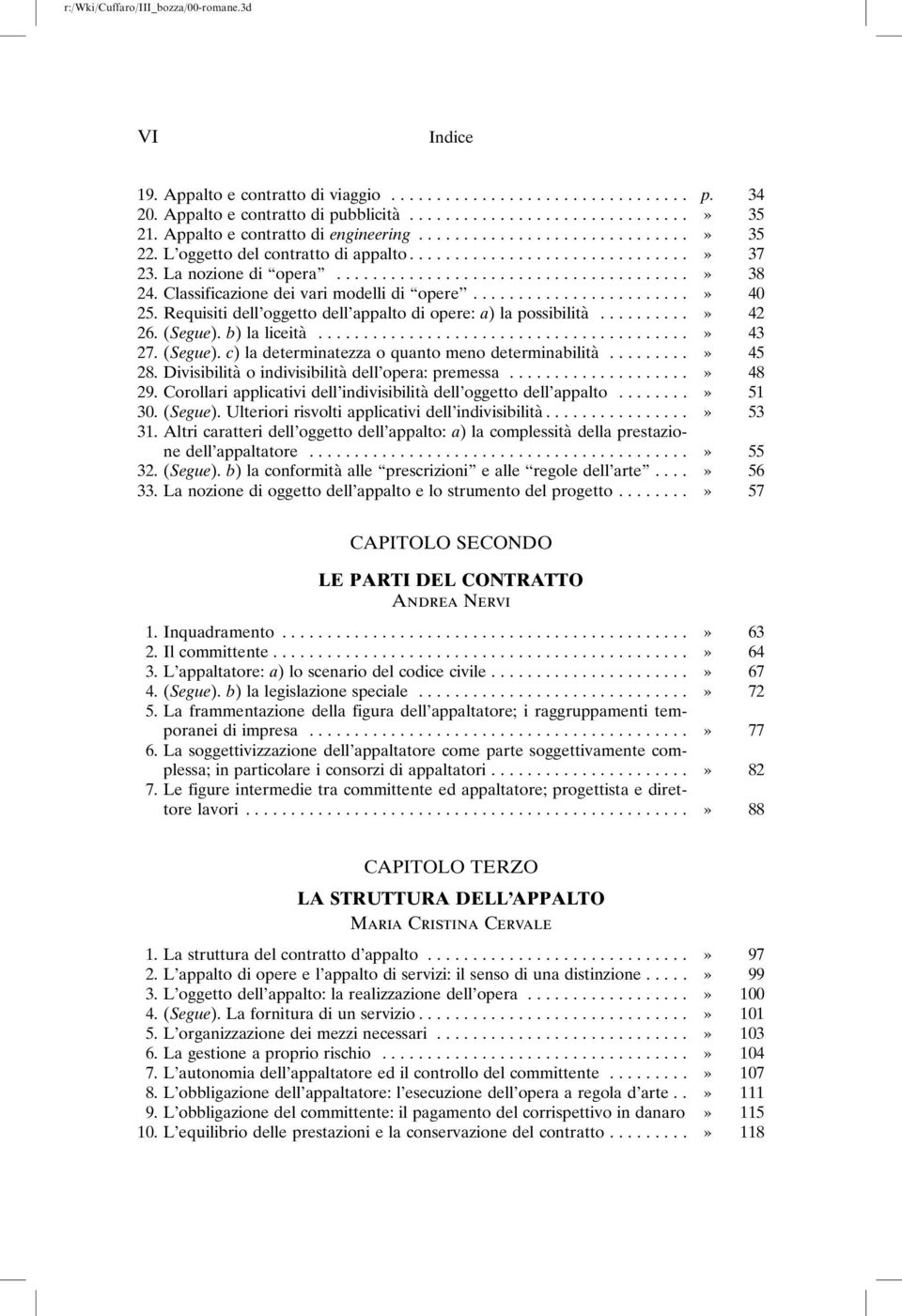 (Segue). c) la determinatezza o quanto meno determinabilità...» 45 28. Divisibilità o indivisibilità dell opera: premessa....» 48 29.