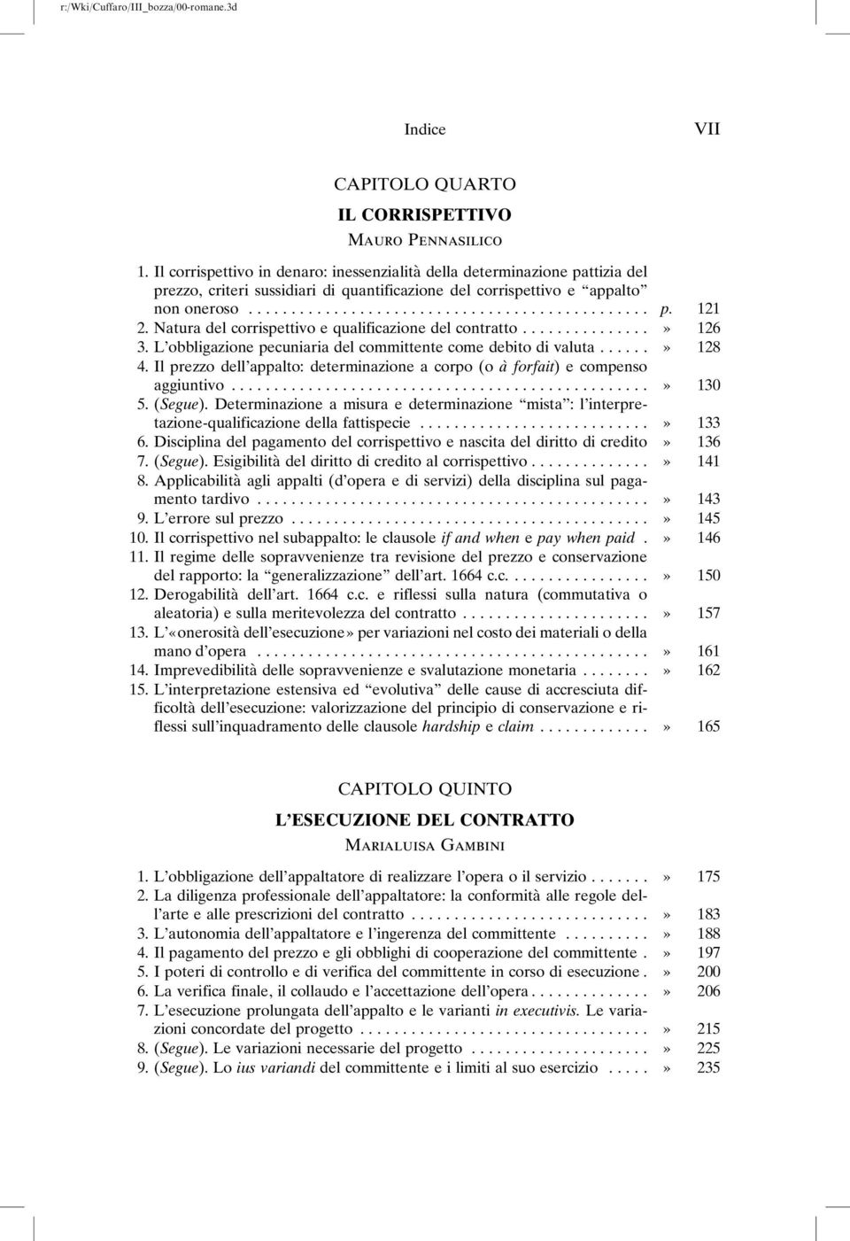 Natura del corrispettivo e qualificazione del contratto...» 126 3. L obbligazione pecuniaria del committente come debito di valuta...» 128 4.