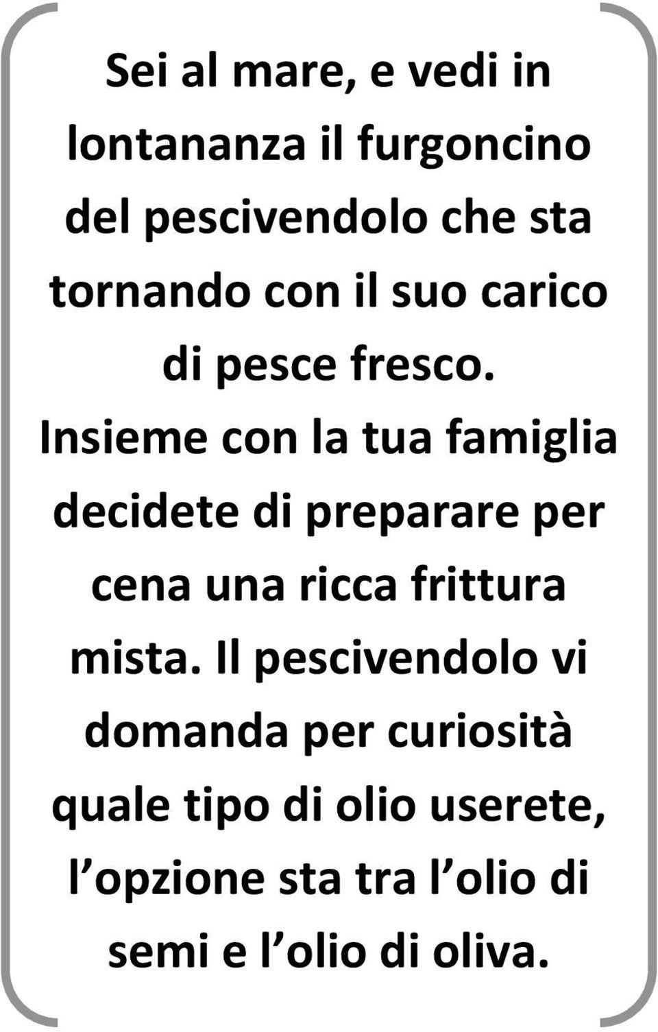 Insieme con la tua famiglia decidete di preparare per cena una ricca frittura