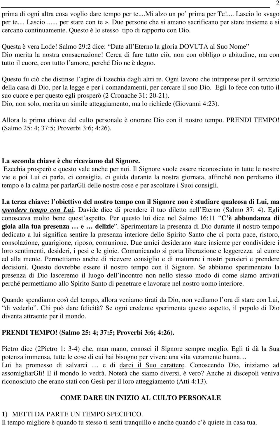 Salmo 29:2 dice: Date all Eterno la gloria DOVUTA al Suo Nome Dio merita la nostra consacrazione!