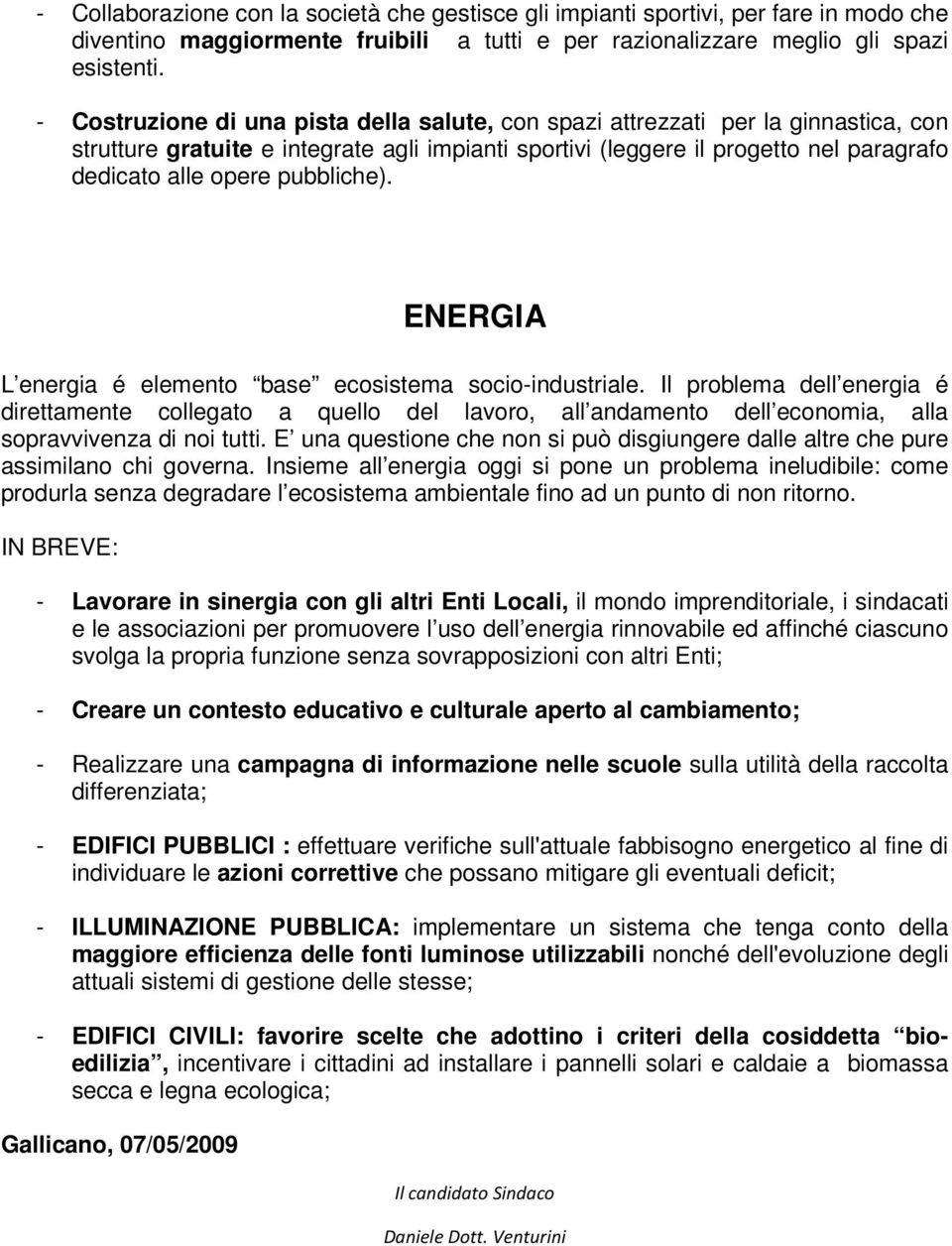 pubbliche). ENERGIA L energia é elemento base ecosistema socio-industriale.