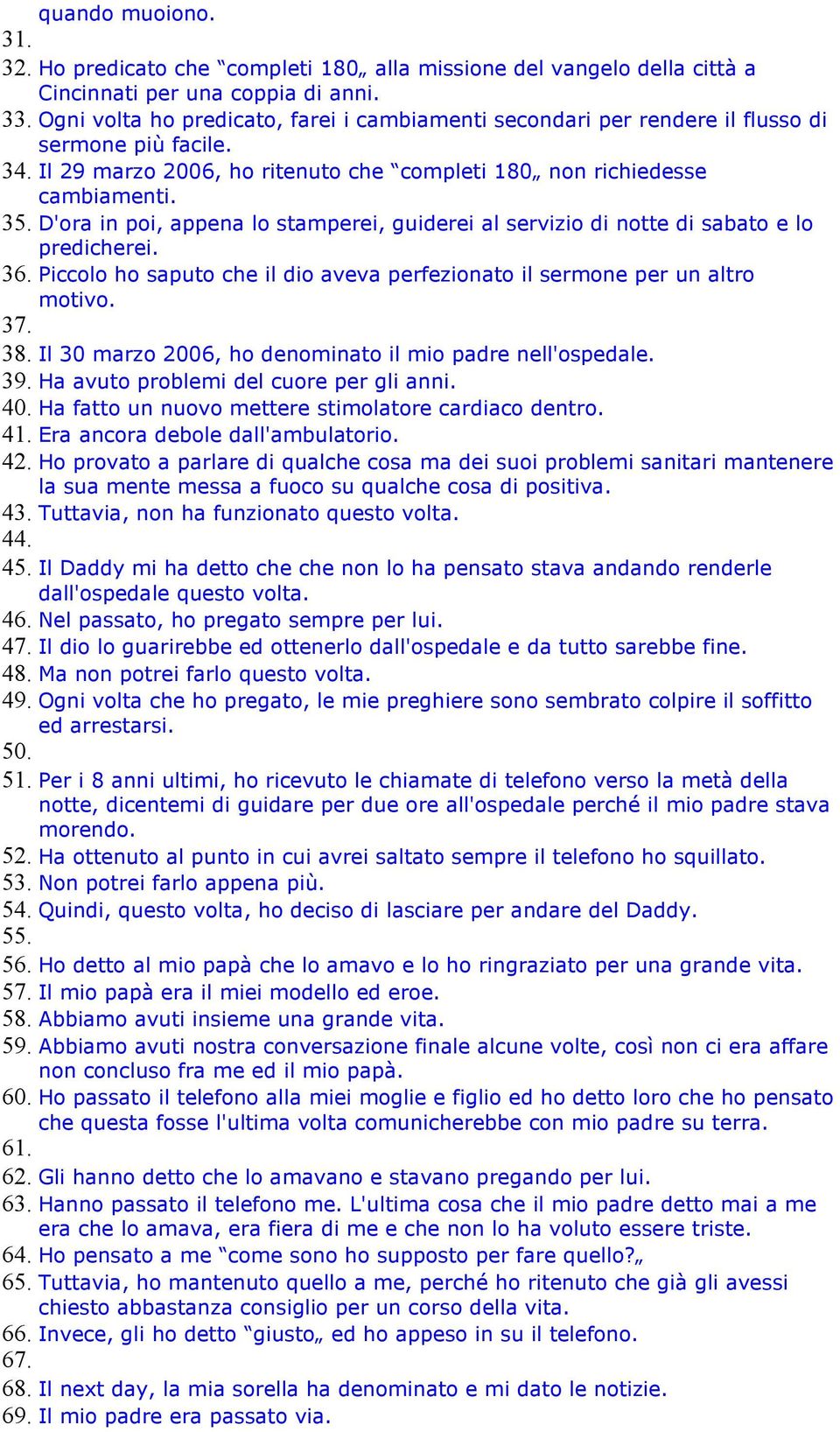 D'ora in poi, appena lo stamperei, guiderei al servizio di notte di sabato e lo predicherei. 36. Piccolo ho saputo che il dio aveva perfezionato il sermone per un altro motivo. 37. 38.