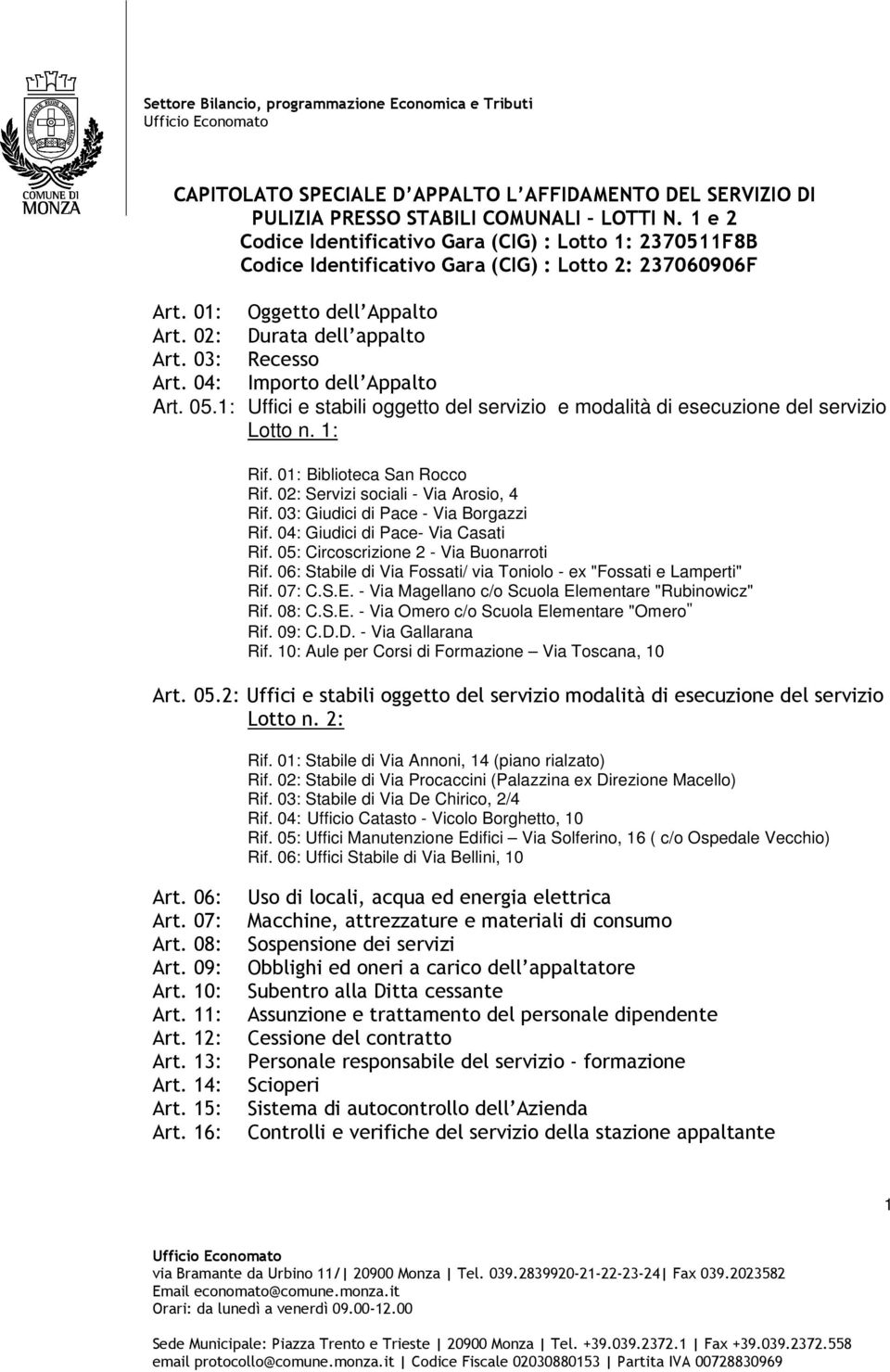 04: Importo dell Appalto Art. 05.1: Uffici e stabili oggetto del servizio e modalità di esecuzione del servizio Lotto n. 1: Rif. 01: Biblioteca San Rocco Rif. 02: Servizi sociali - Via Arosio, 4 Rif.