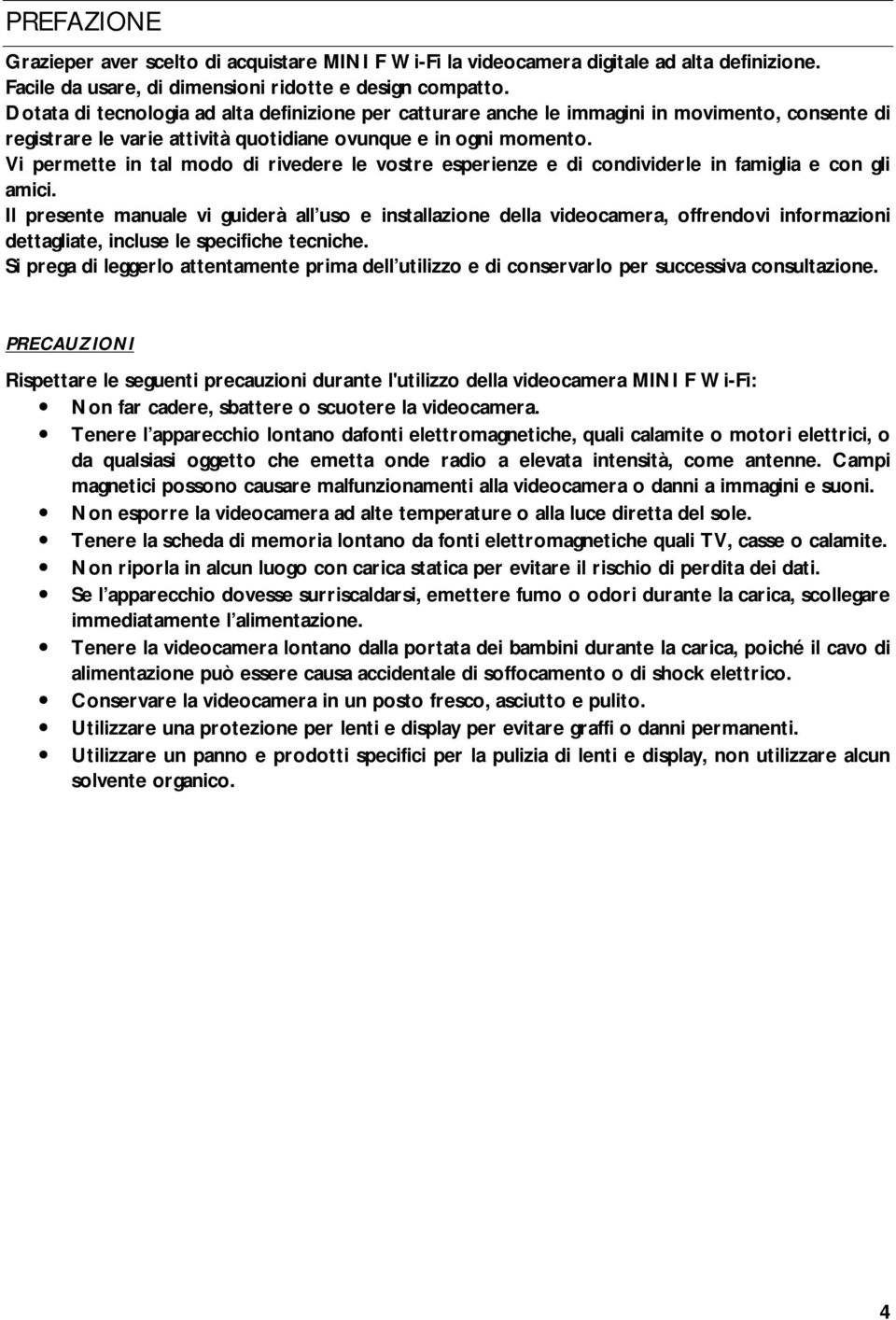 Vi permette in tal modo di rivedere le vostre esperienze e di condividerle in famiglia e con gli amici.