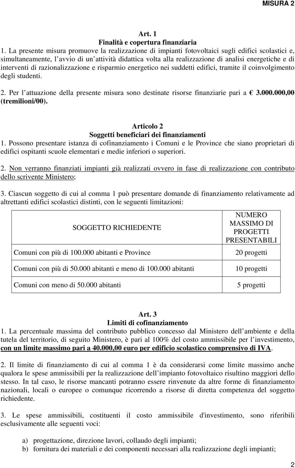 di interventi di razionalizzazione e risparmio energetico nei suddetti edifici, tramite il coinvolgimento degli studenti. 2.