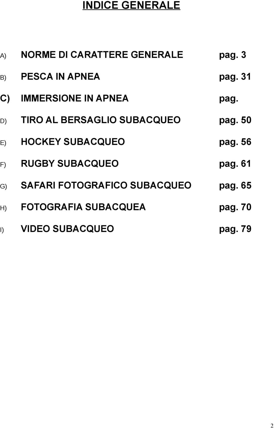 50 E) HOCKEY SUBACQUEO pag. 56 F) RUGBY SUBACQUEO pag.