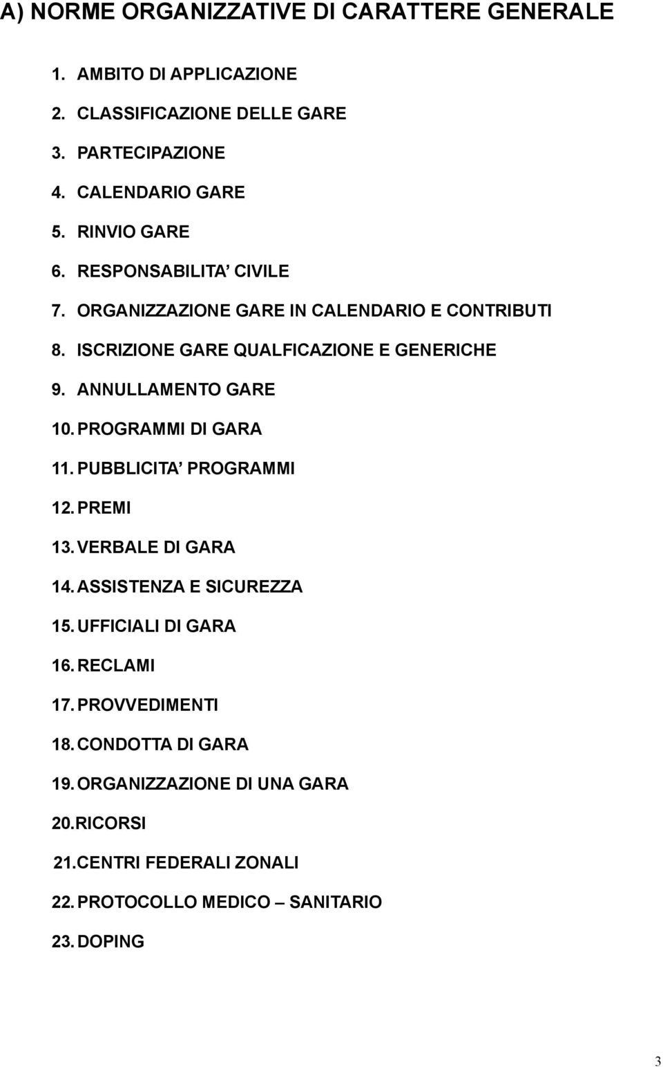 ANNULLAMENTO GARE 10. PROGRAMMI DI GARA 11. PUBBLICITA PROGRAMMI 12. PREMI 13. VERBALE DI GARA 14. ASSISTENZA E SICUREZZA 15.