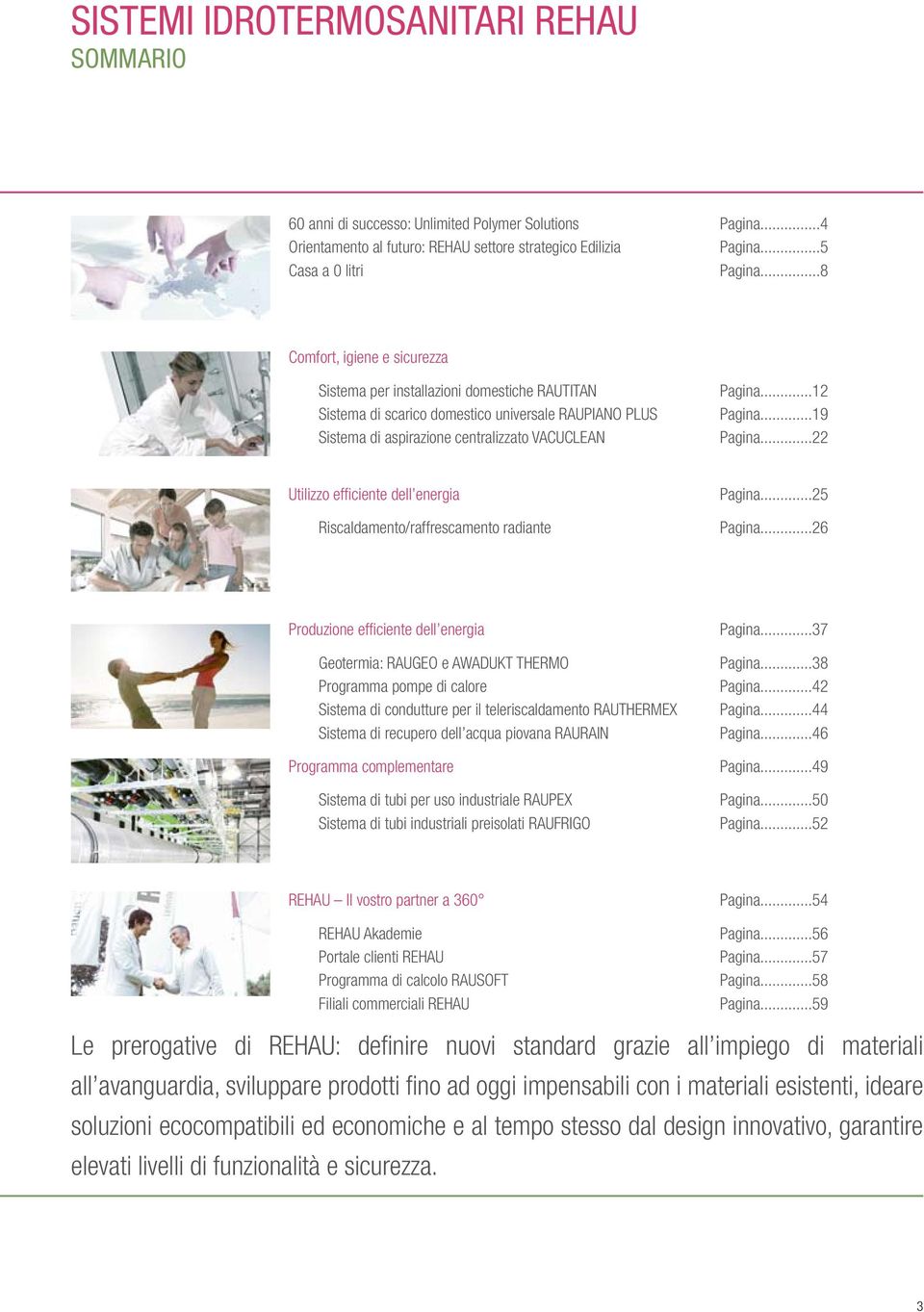 ..19 Pagina...22 Utilizzo efficiente dell energia Riscaldamento/raffrescamento radiante Pagina...25 Pagina.