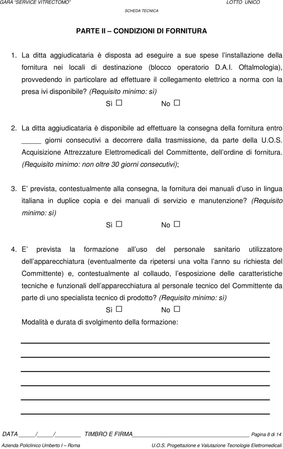 Acquisizione Attrezzature Elettromedicali del Committente, dell ordine di fornitura. (Requisito minimo: non oltre 30 giorni consecutivi); 3.