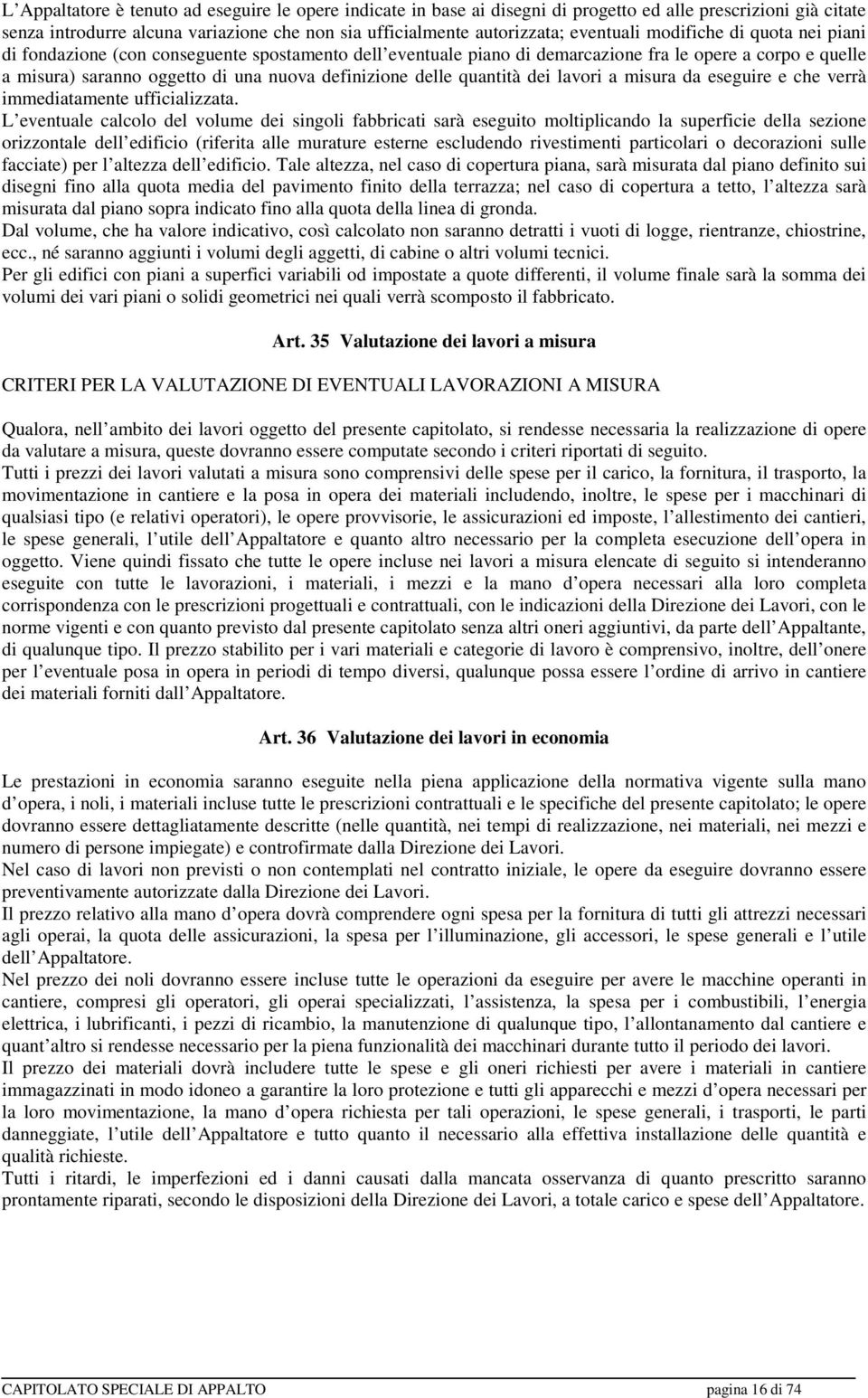 quantità dei lavori a misura da eseguire e che verrà immediatamente ufficializzata.