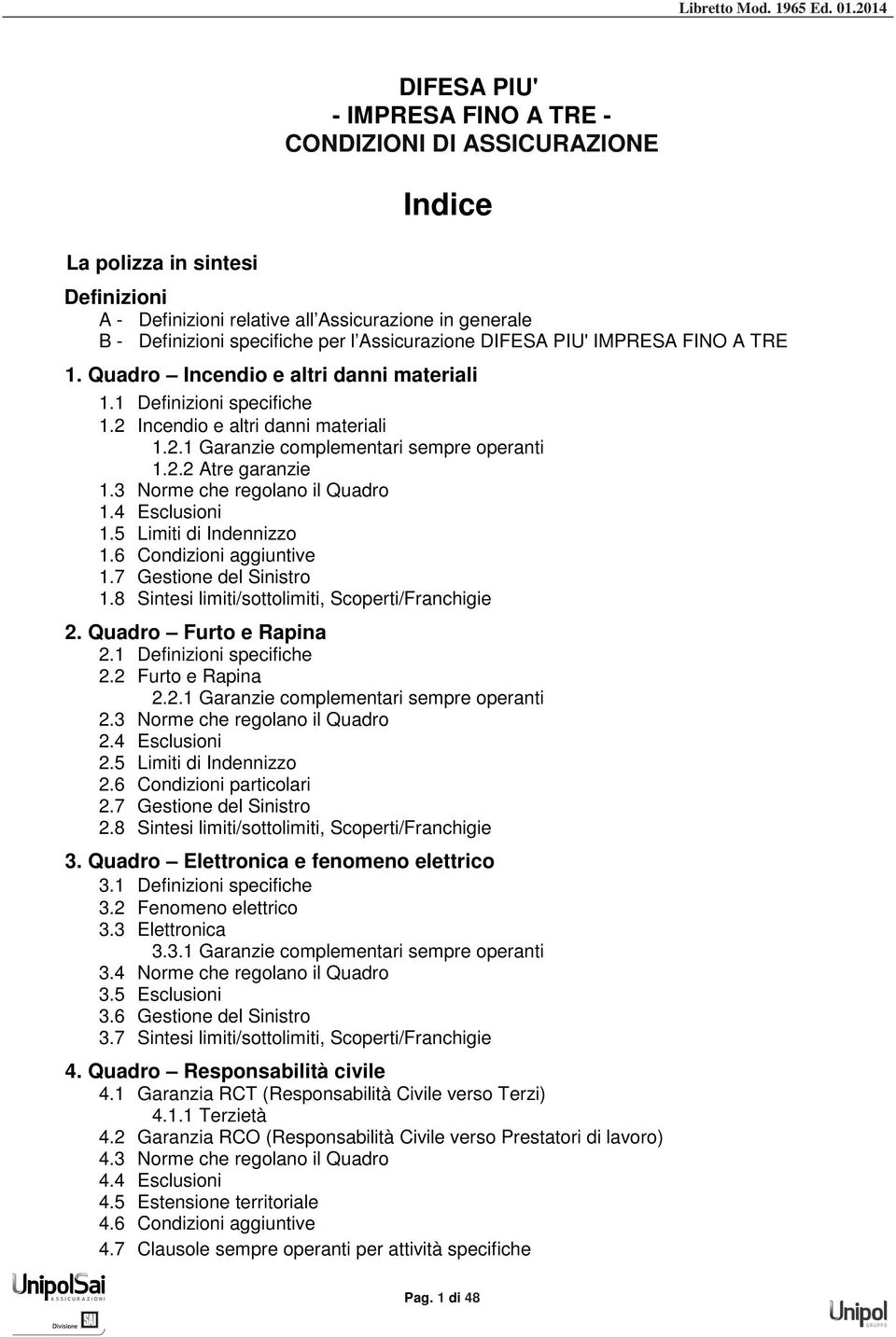 2014 DIFESA PIU' - IMPRESA FINO A TRE - CONDIZIONI DI ASSICURAZIONE La polizza in sintesi Indice Definizioni A - Definizioni relative all Assicurazione in generale B - Definizioni specifiche per l