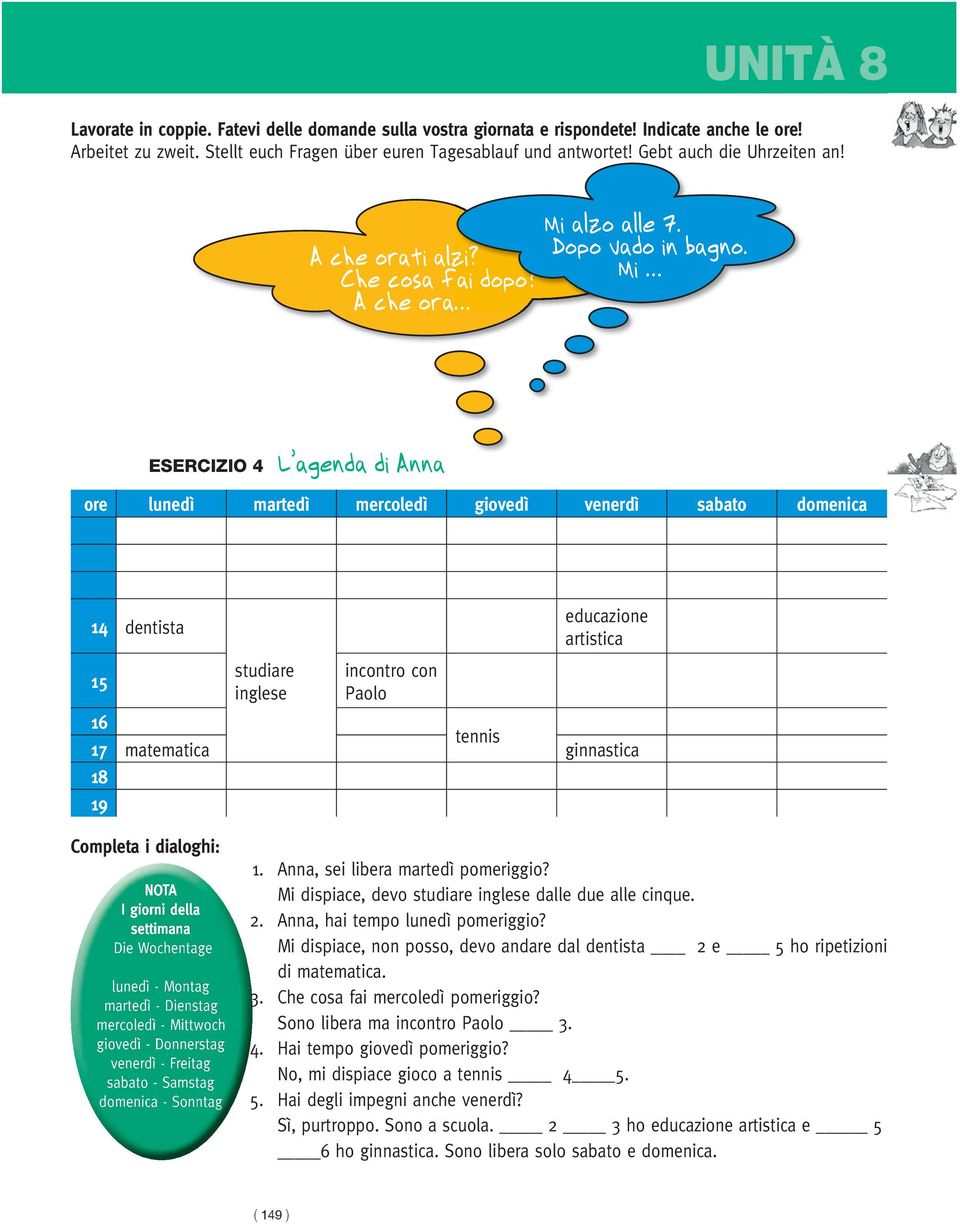 Mi esercizio 4 L agenda di Anna ore lunedì martedì mercoledì giovedì venerdì sabato domenica 14 dentista 15 studiare inglese incontro con Paolo educazione artistica 16 tennis 17 matematica ginnastica