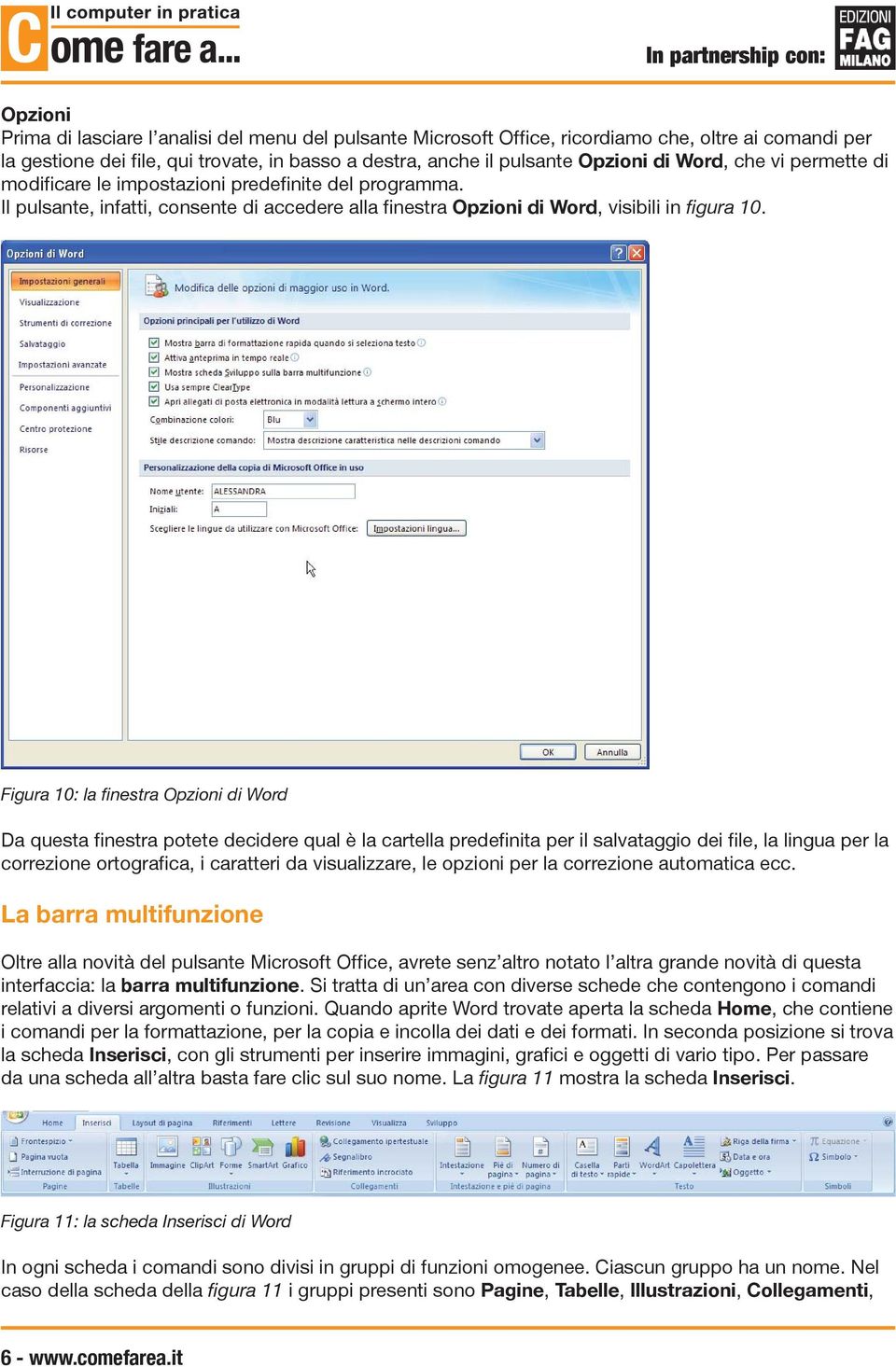 Figura 10: la finestra Opzioni di Word Da questa finestra potete decidere qual è la cartella predefinita per il salvataggio dei file, la lingua per la correzione ortografica, i caratteri da